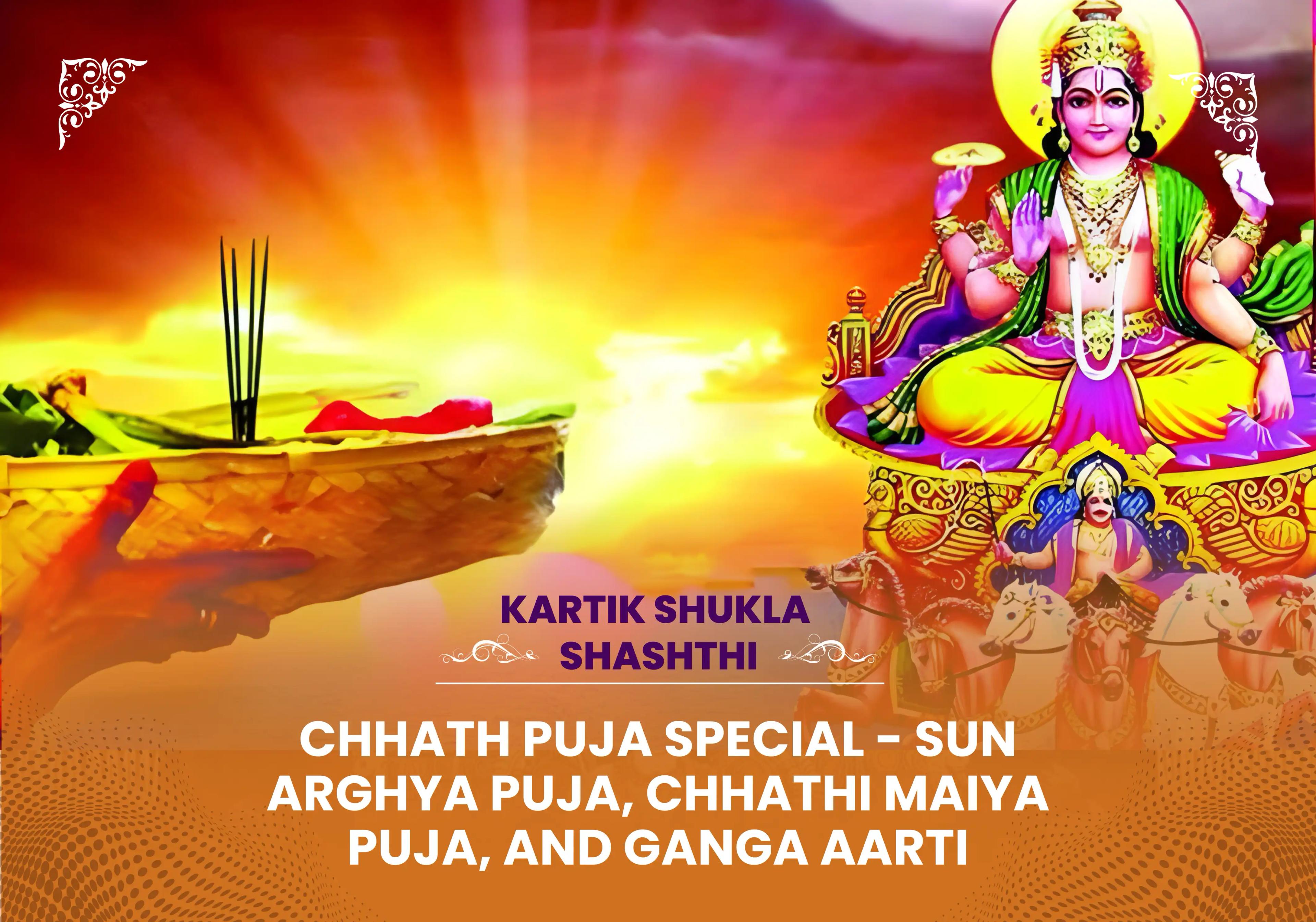 Chhath Puja Special - Sun Arghya Puja, Chhathi Maiya Puja, and Ganga Aarti