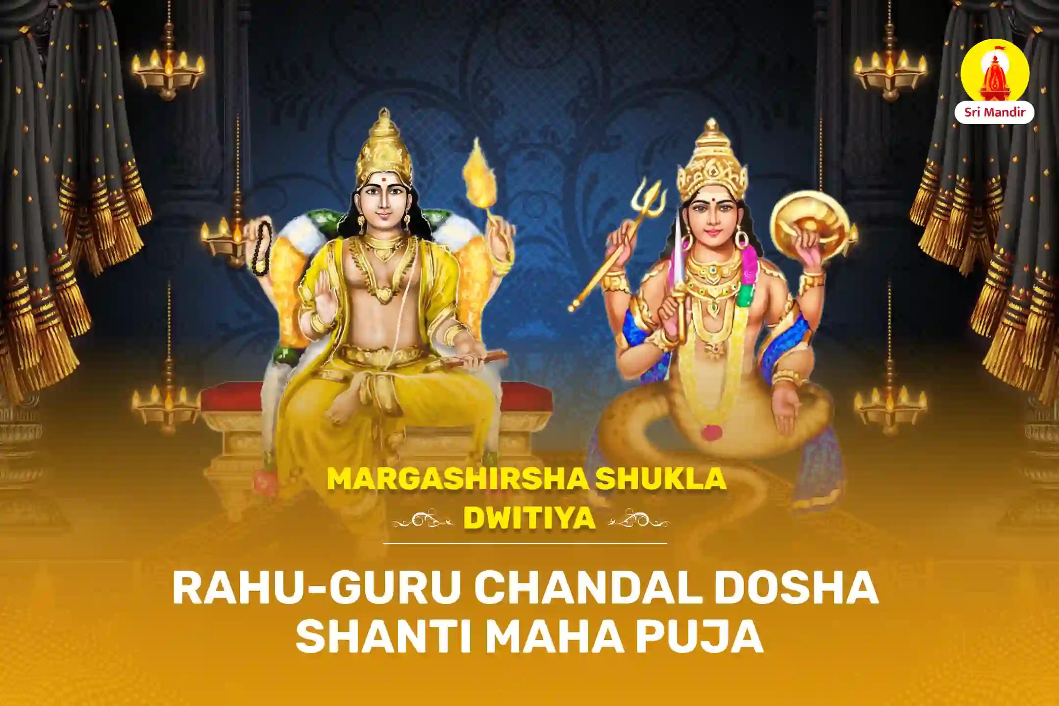 Margashirsha Shukla Dwitiya Special Rahu-Guru Chandal Dosha Shanti Maha Puja