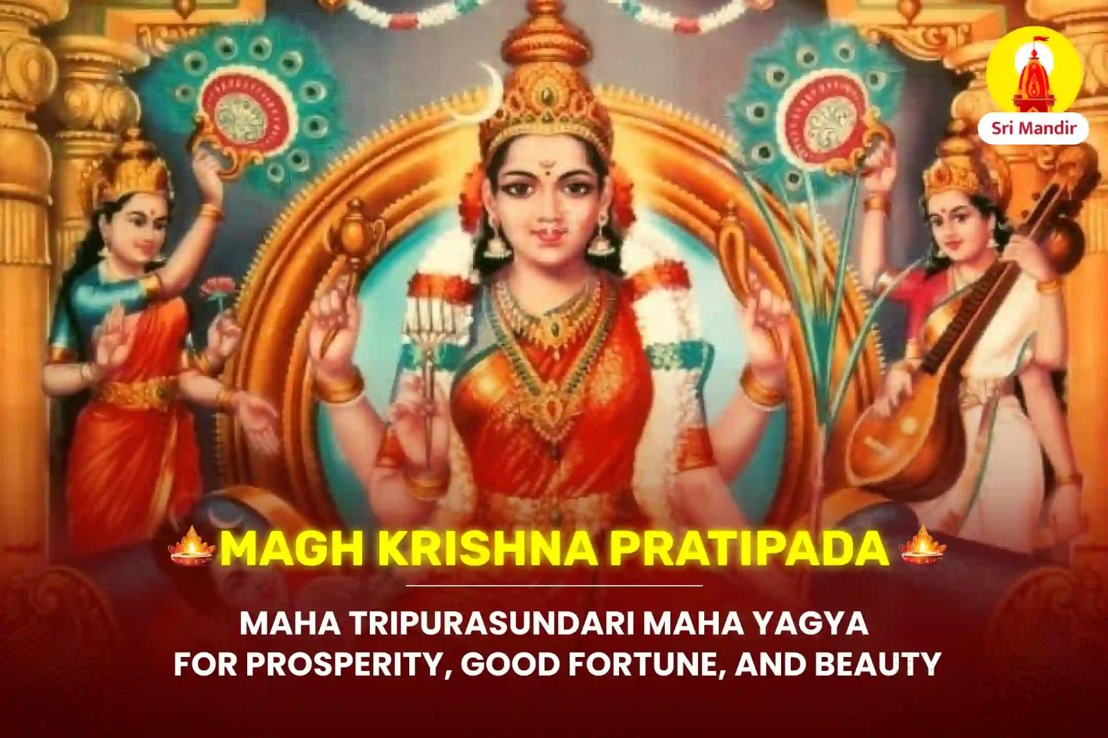 Magh Krishna Pratipada Maha Tripurasundari Maha Yagya for Prosperity, Good Fortune, and Beauty