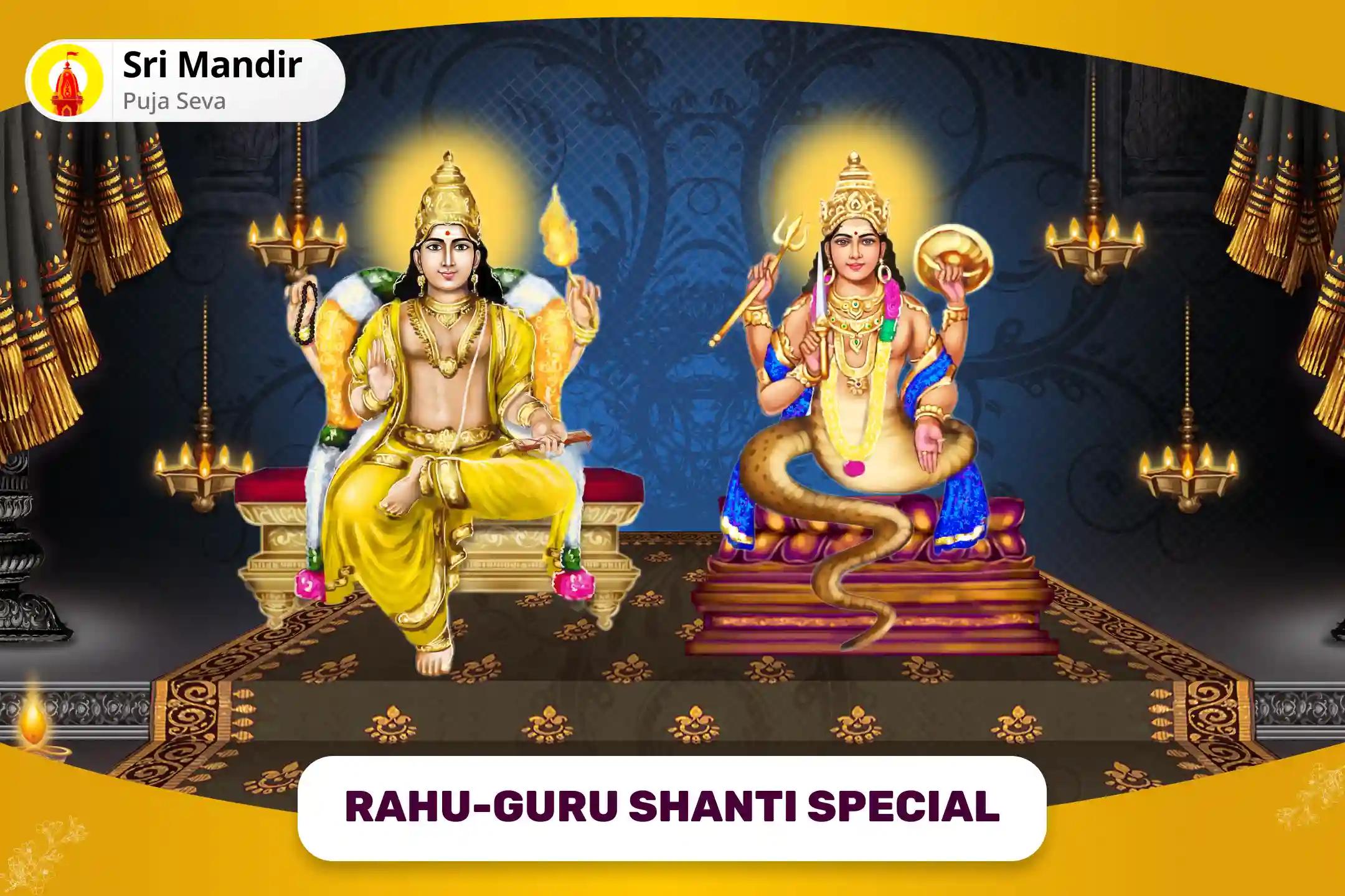 Rahu-Guru Shanti Special Guru Chandal Dosha Nivaran Mahapuja for Prosperity and Material Well-Being