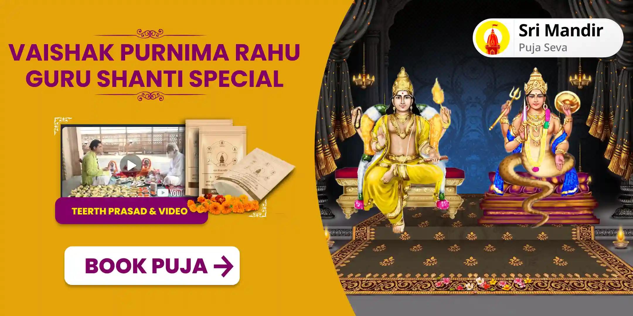 Vaishakh Purnima Rahu-Guru Shanti Special Chandal Dosha Nivaran Mahapuja for Prosperity and Material Well-Being