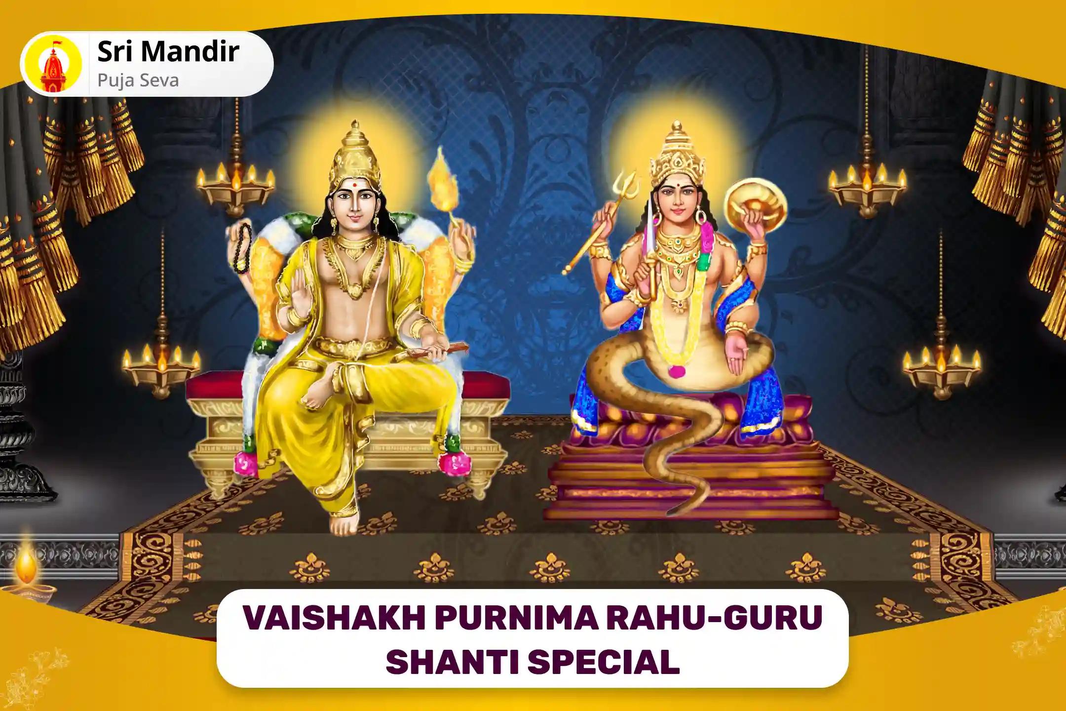 Vaishakh Purnima Rahu-Guru Shanti Special Chandal Dosha Nivaran Mahapuja for Prosperity and Material Well-Being