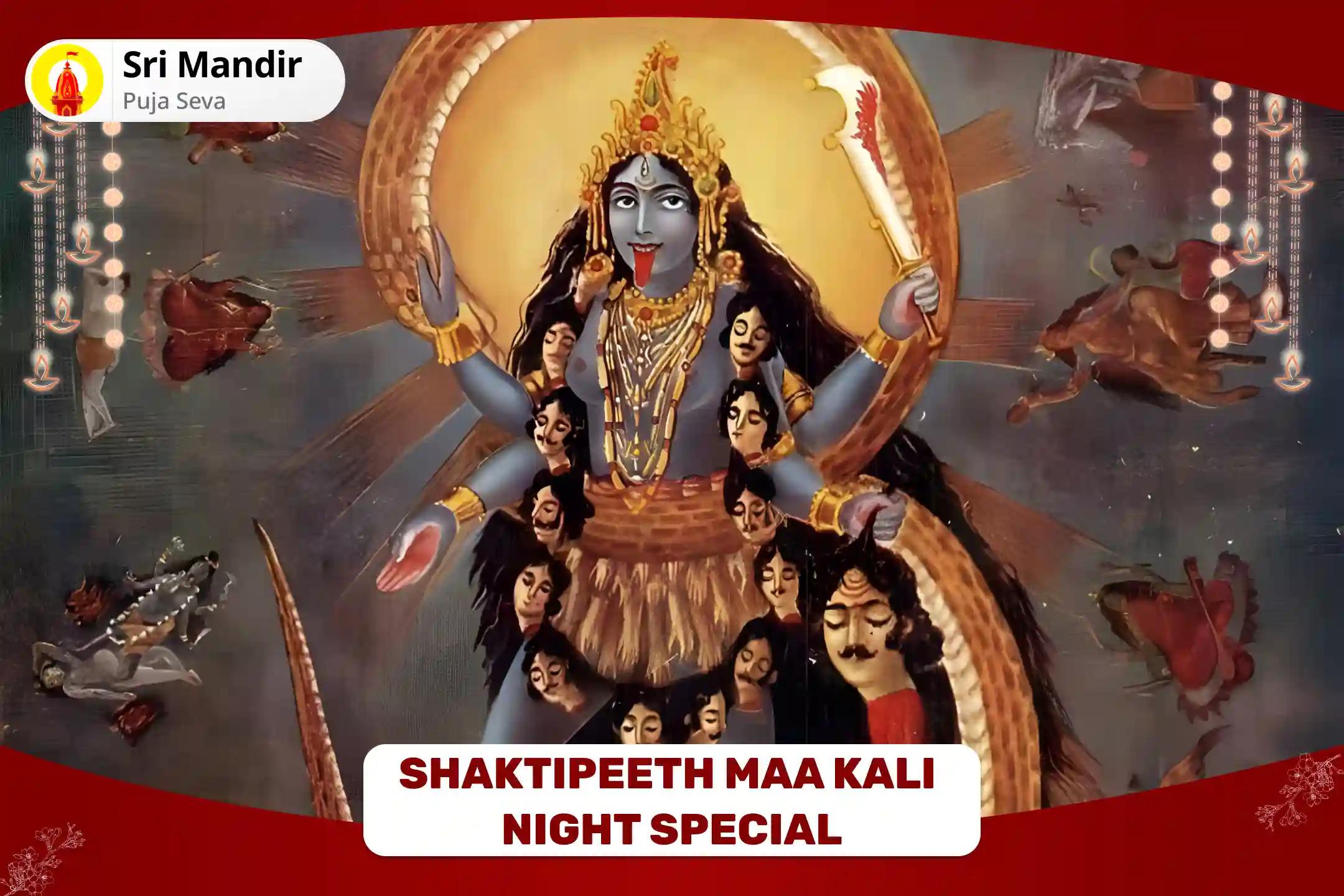 Shaktipeeth Maa Kali Night Special Maa Kali Tantra Yukta Yagya for Protection from Negative Energies, Evil Forces and Fear