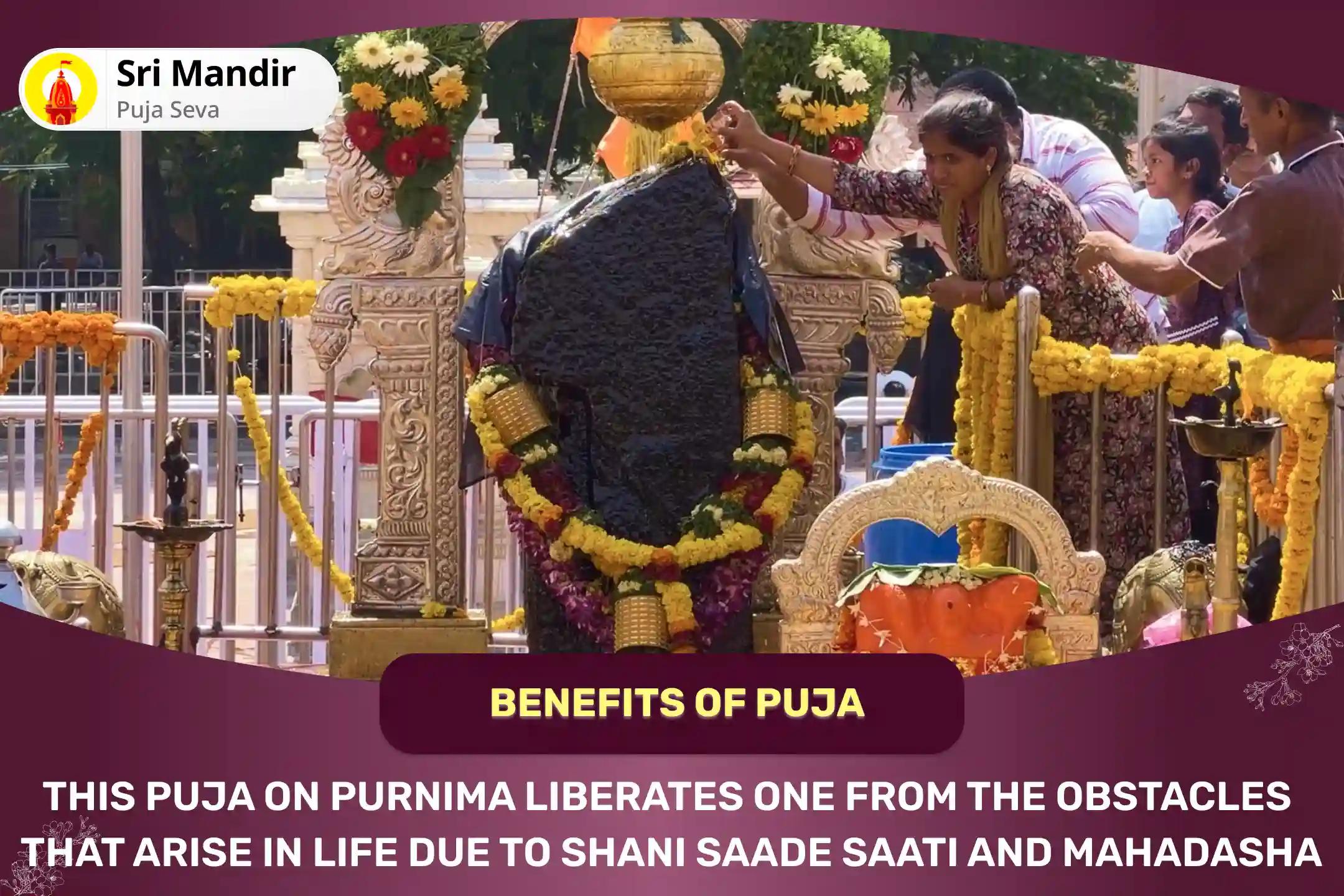 Purnima Saturday Special Shani Saade Saati Peeda Shanti Mahapuja, Shani Til Tel Abhishek and Mahadasha Shanti Mahapuja  For Overcoming Challenges and Adversities in Life