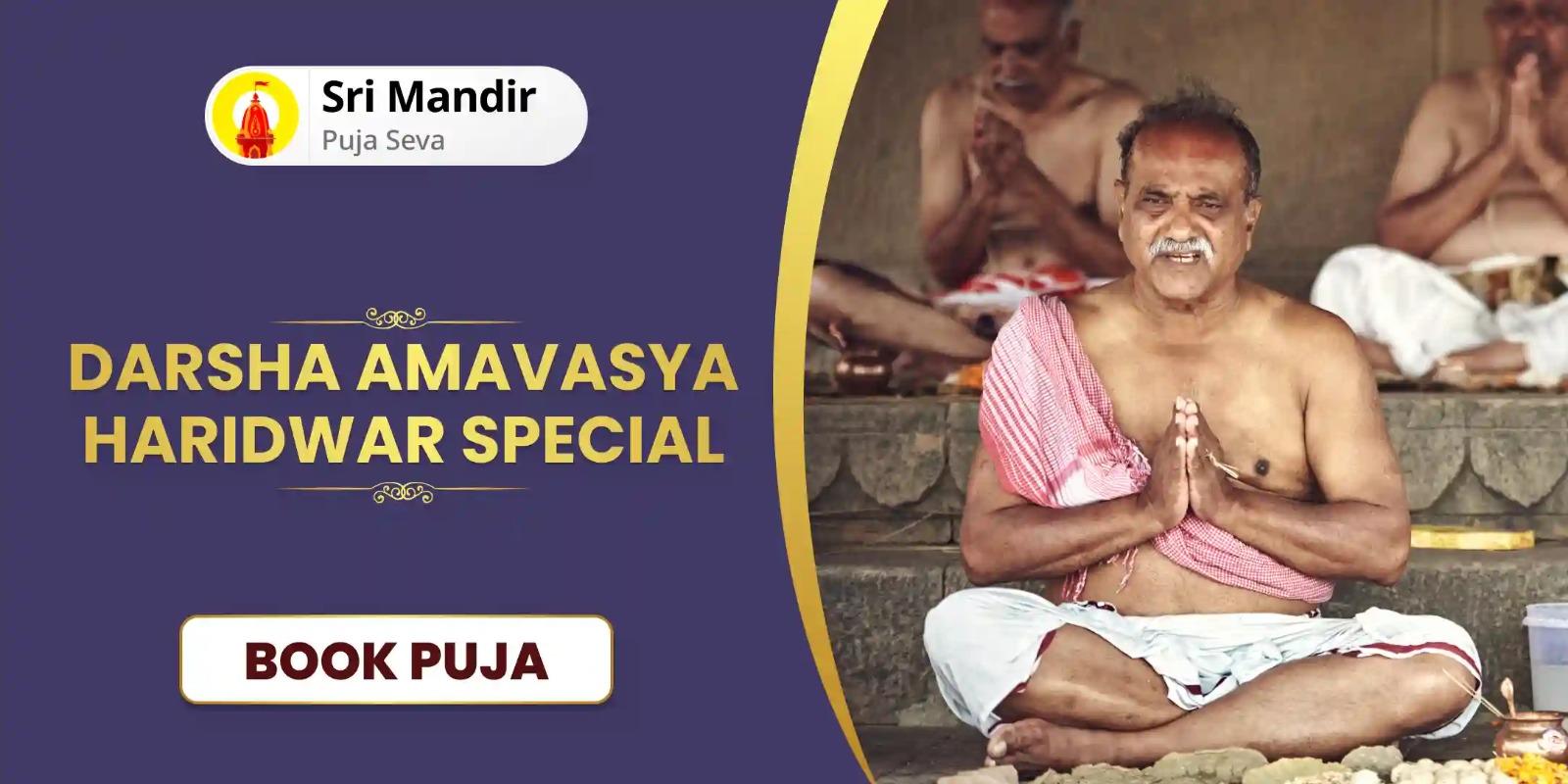 Darsha Amavasya Haridwar Special Narayan Bali, Naag Bali and Pitru Shanti Mahapuja for Removing Ancestral Curse and Promoting Unity in Family