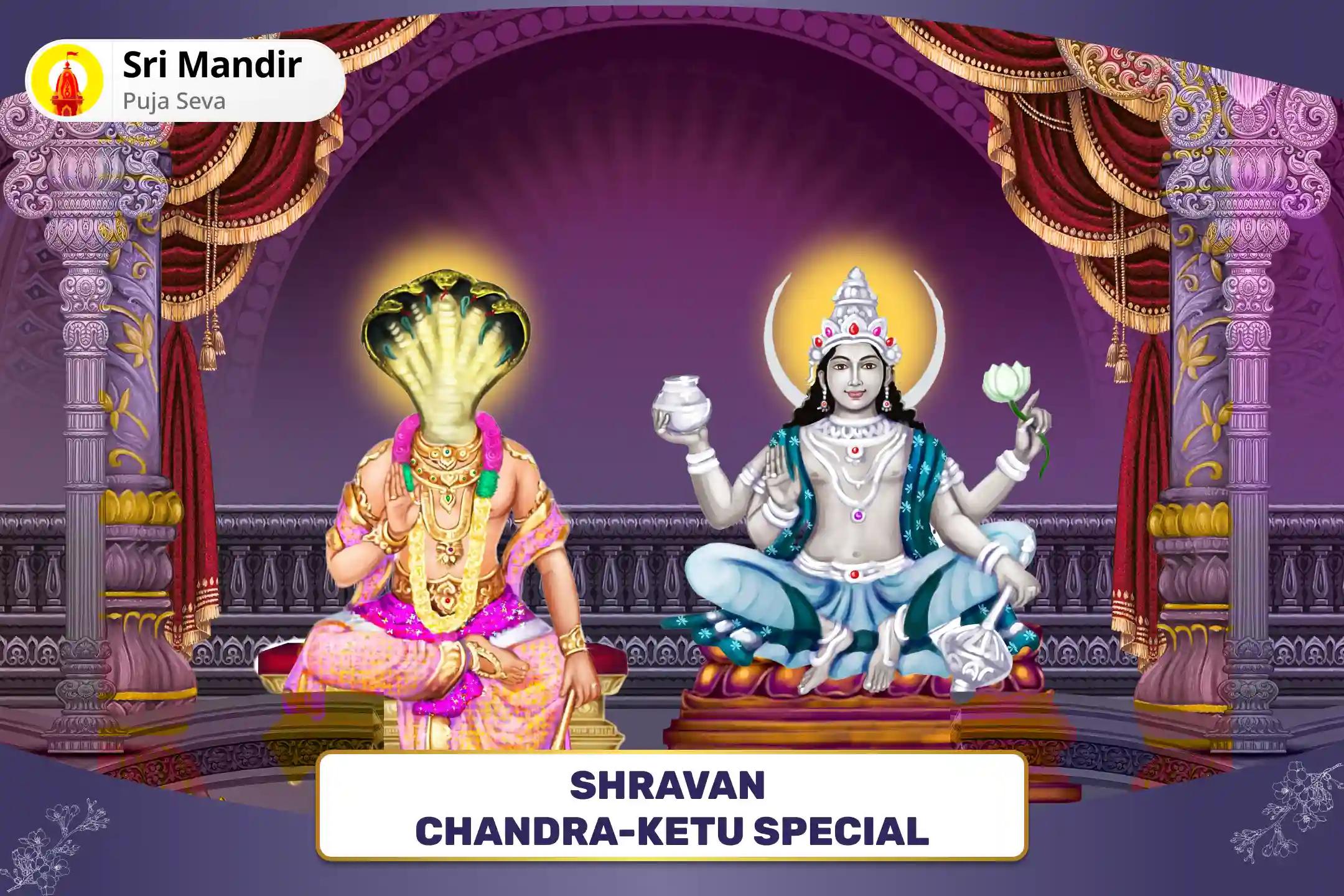 Shravan Chandra-Ketu Special Ketu-Chandra Grahan Dosh Nivaran Puja; 7,000 Ketu Mool Mantra Jaap and 10,000 Chandra Mool Mantra Jaap and Havan for Emotional Stability and Mental Well-Being