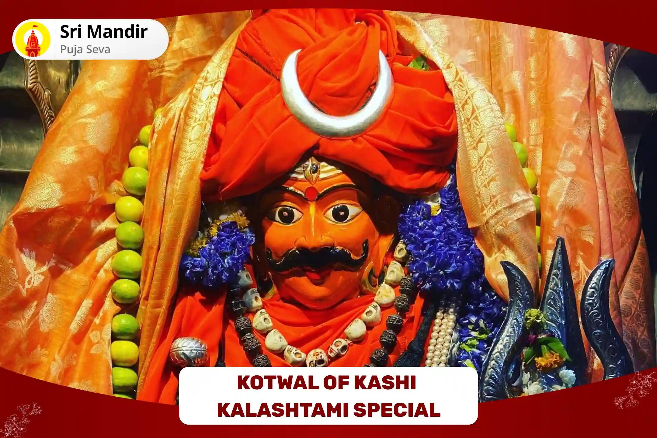 Kotwal of Kashi - Kalashtami Special Shri Kaal Bhairav Tantra Yukta Mahayagya and Kalabhairavashtakam for Blessing of Supreme Courage and Protection from Negative Energies