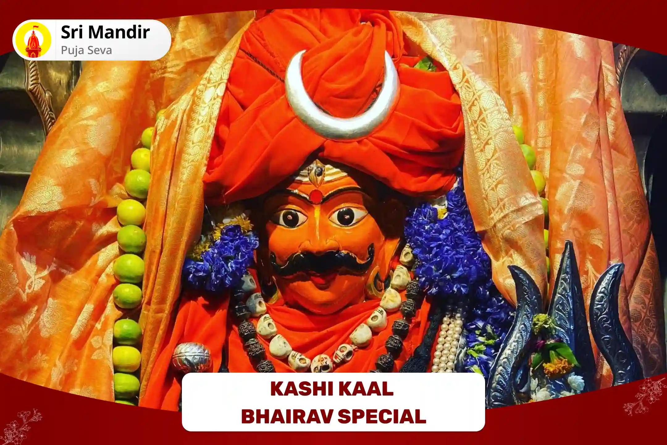 Kashi Kaal Bhairav Special Shri Kaal Bhairav Tantra Yukta Mahayagya and Kalabhairavashtakam for Supreme Courage and Protection from Negative Energies