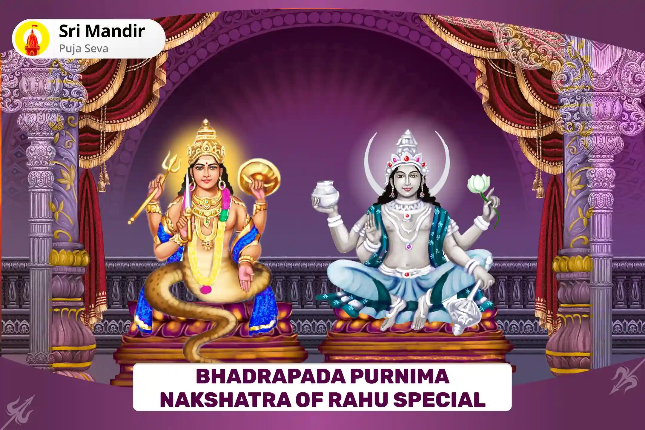 Bhadrapada Purnima Nakshatra of Rahu Special Rahu Chandra Grahan Dosh Nivaran Puja - 18,000 Rahu Mool Mantra Jaap and 10,000 Chandrama Mool Mantra Jaap To get blessings for Mental Well-Being