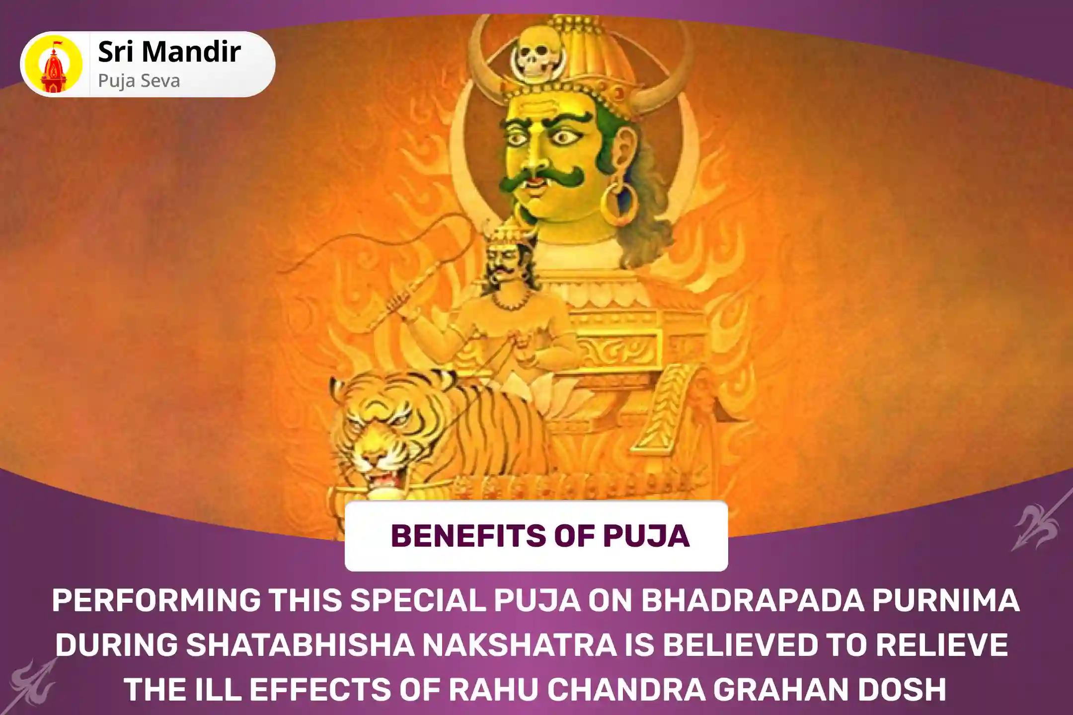 Bhadrapada Purnima Nakshatra of Rahu Special Rahu Chandra Grahan Dosh Nivaran Puja - 18,000 Rahu Mool Mantra Jaap and 10,000 Chandrama Mool Mantra Jaap To get blessings for Mental Well-Being
