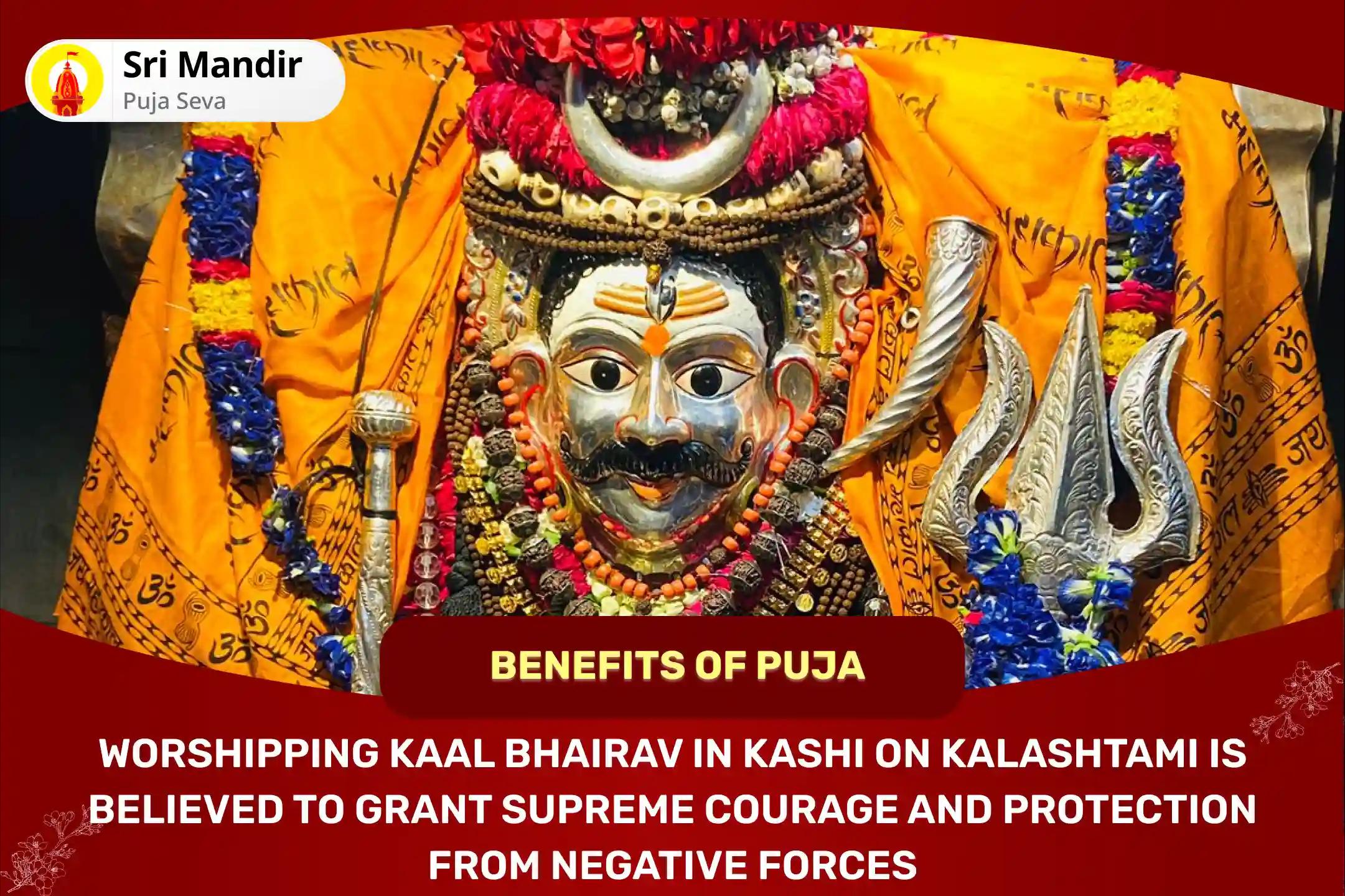 Kalashtami Kashi Special Shri Kaal Bhairav Tantra Yukta Mahayagya and Kalabhairavashtakam for Supreme Courage and Protection from Negative Energies