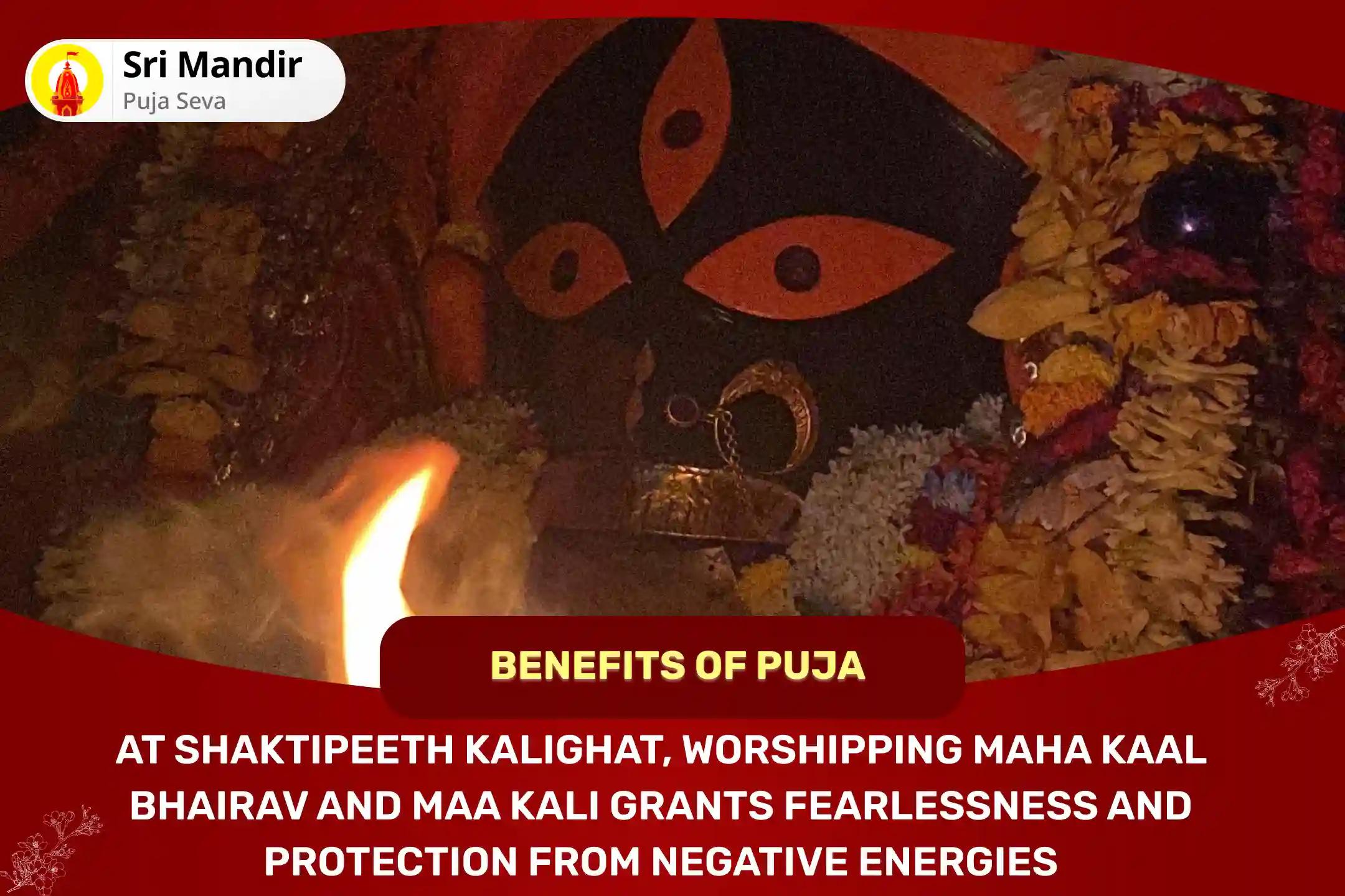 Shaktipeeth Kalighat Devi-Bhairav Special Maha Kaal Bhairav Pujan and Havan and Kalika Pujan for Blessings to Attain Fearlessness and Protection from Negative Energies