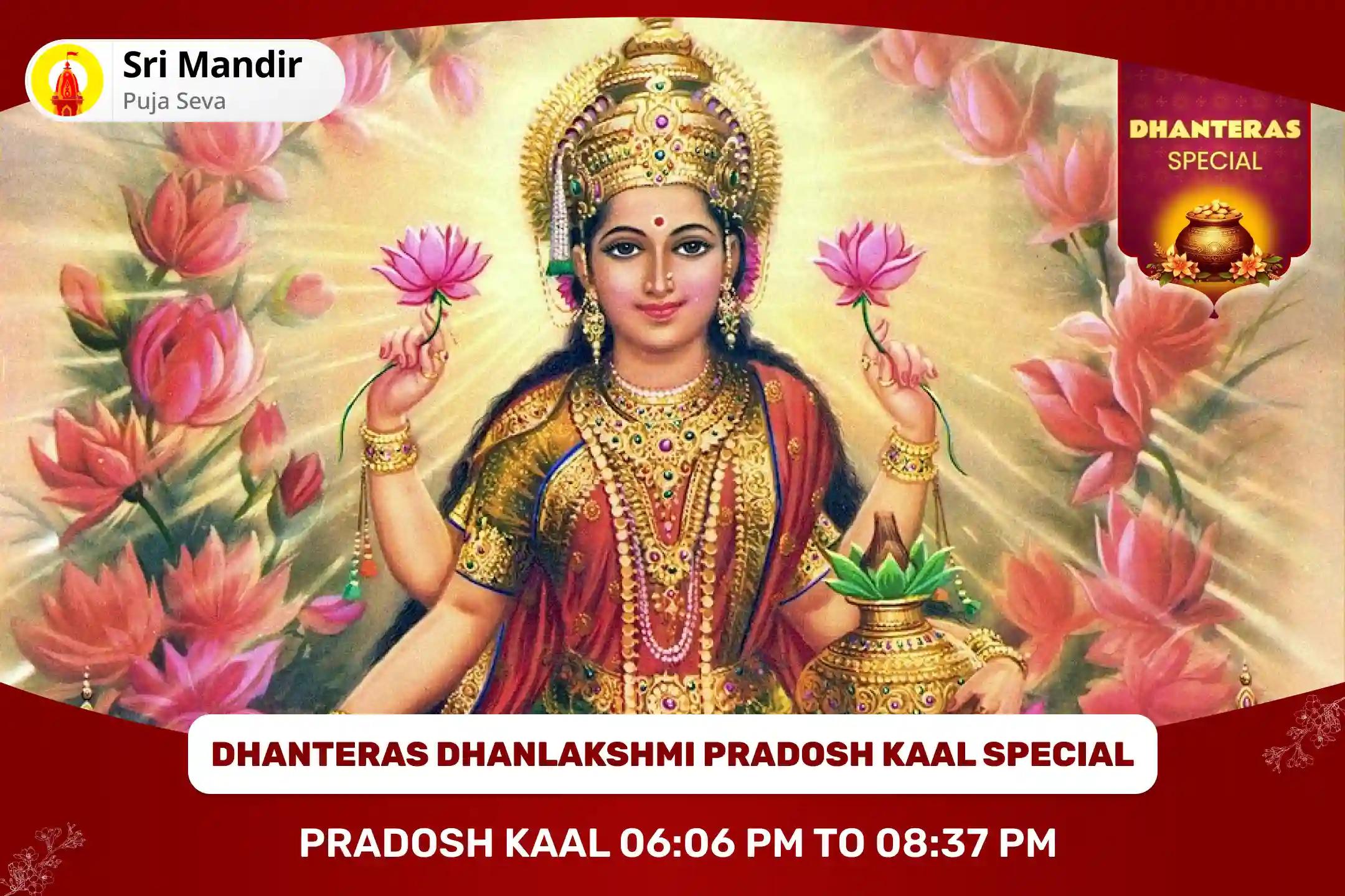 Dhanteras Dhanlakshmi Pradosh Kaal Special Dhanlakshmi Sahasranama Archana and Lakshmi Narayan Puja for Blessing of Abundance of Wealth and Relief from Debt