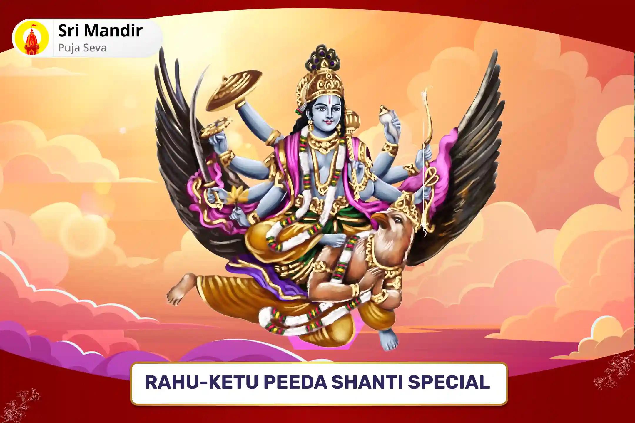 Rahu-Ketu Peeda Shanti Special Garuda Dhwaja Homa and Sudarshan Chakra Pujan for Overcoming Negative Effects of Kaal Sarp and Rahu-Ketu Doshas