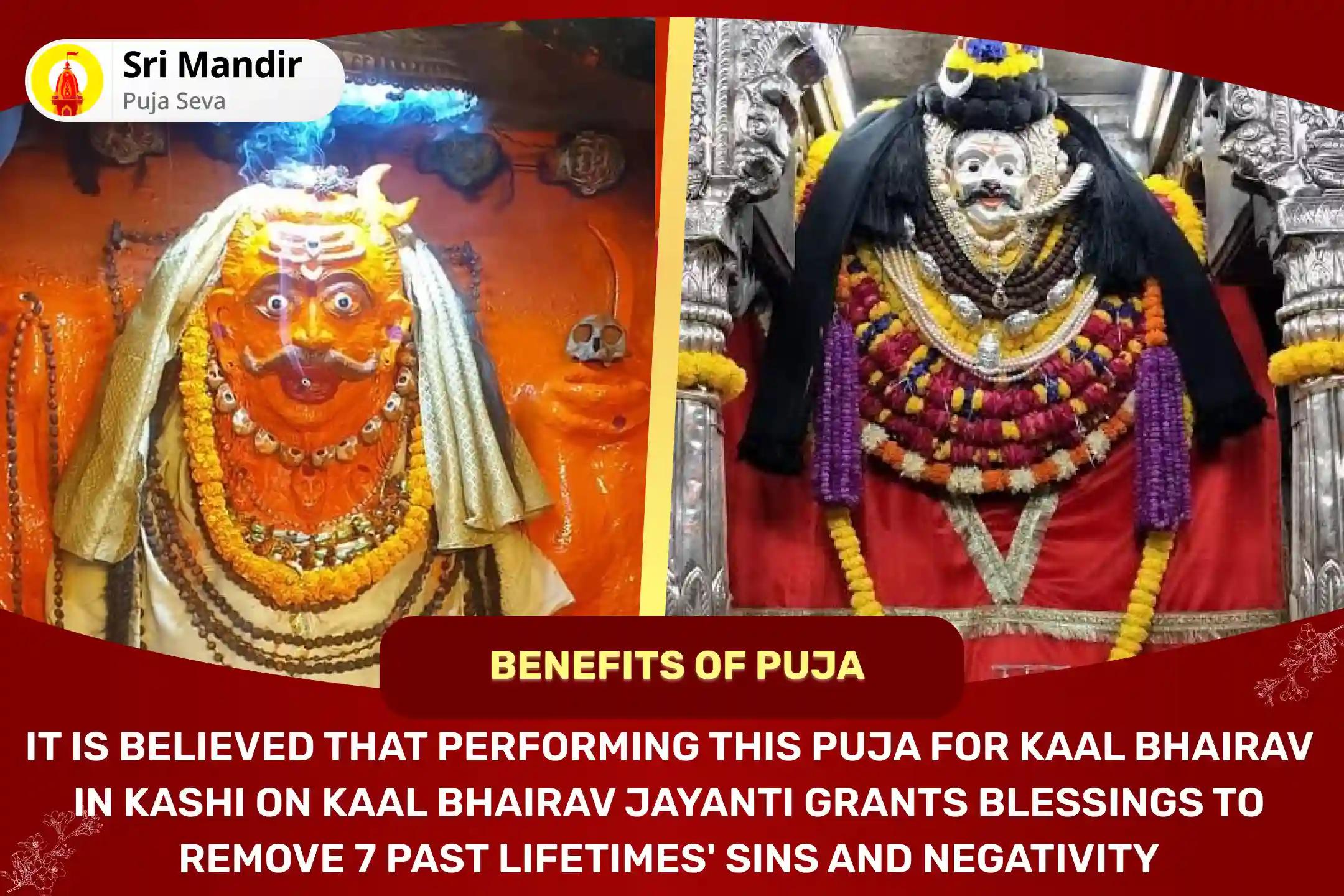 Kaal Bhairav Jayanti Kashi 12-hour Mahanushthan 4 Prahar Kaal Bhairav Abhishek Puja, Sringar Sewa, Khappar Sewa and Bhog sewa to Remove 7 Past Lifetimes' Sins and Negativity