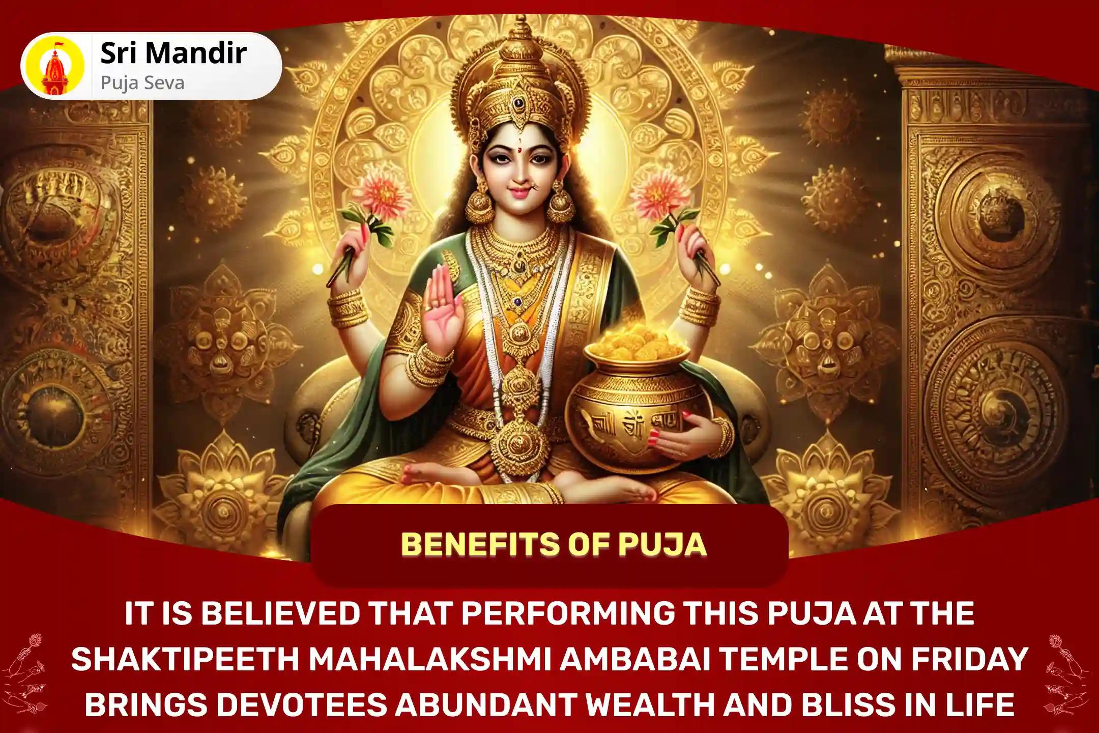 Friday 'Shaktipeeth Kolhapur Ambabai' Mahotsav 11,000 Mahalakshmi Mantra Jaap, Vaibhav Lakshmi Puja and Dhan Samriddhi Havan to get Blessings for Abundance of Wealth and Bliss in Life