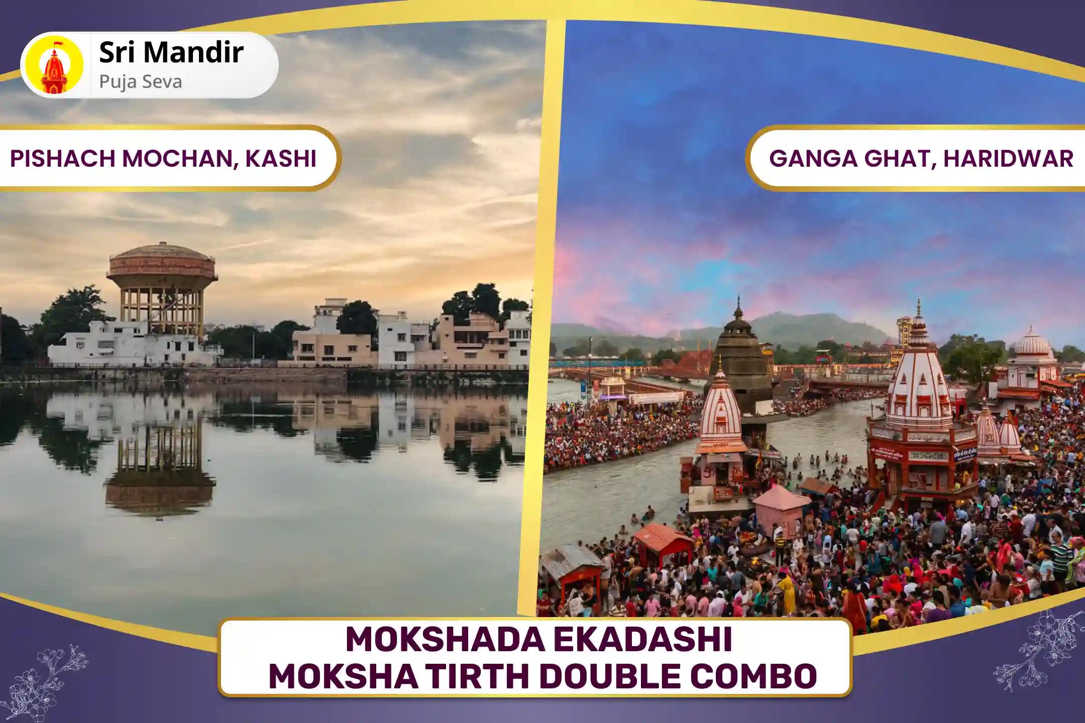 Mokshada Ekadashi Moksha Tirth Double Combo Kashi Pitru Dosh Shanti Mahapuja and Haridwar Ganga Abhishek for peace of ancestors' souls and resolving family disputes