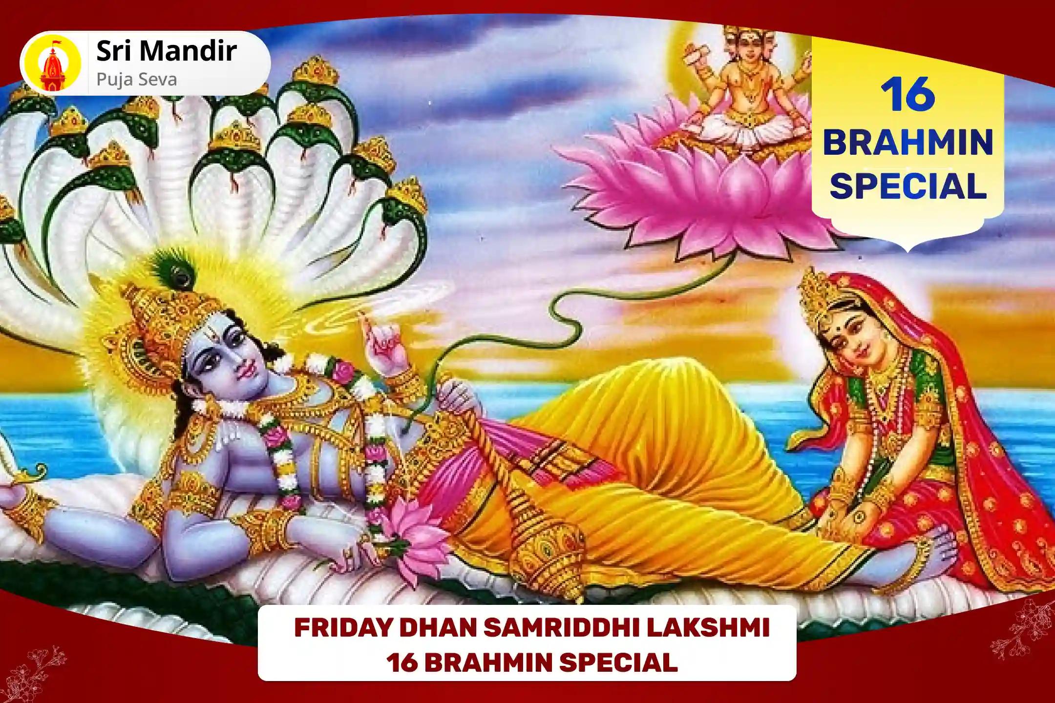 Friday Dhan Samriddhi Lakshmi 16 Brahmin Special 1600 Shri Suktam Path, Lakshmi Narayan Pujan and Sudarshan Havan for Debt Relief and Abundance of Wealth