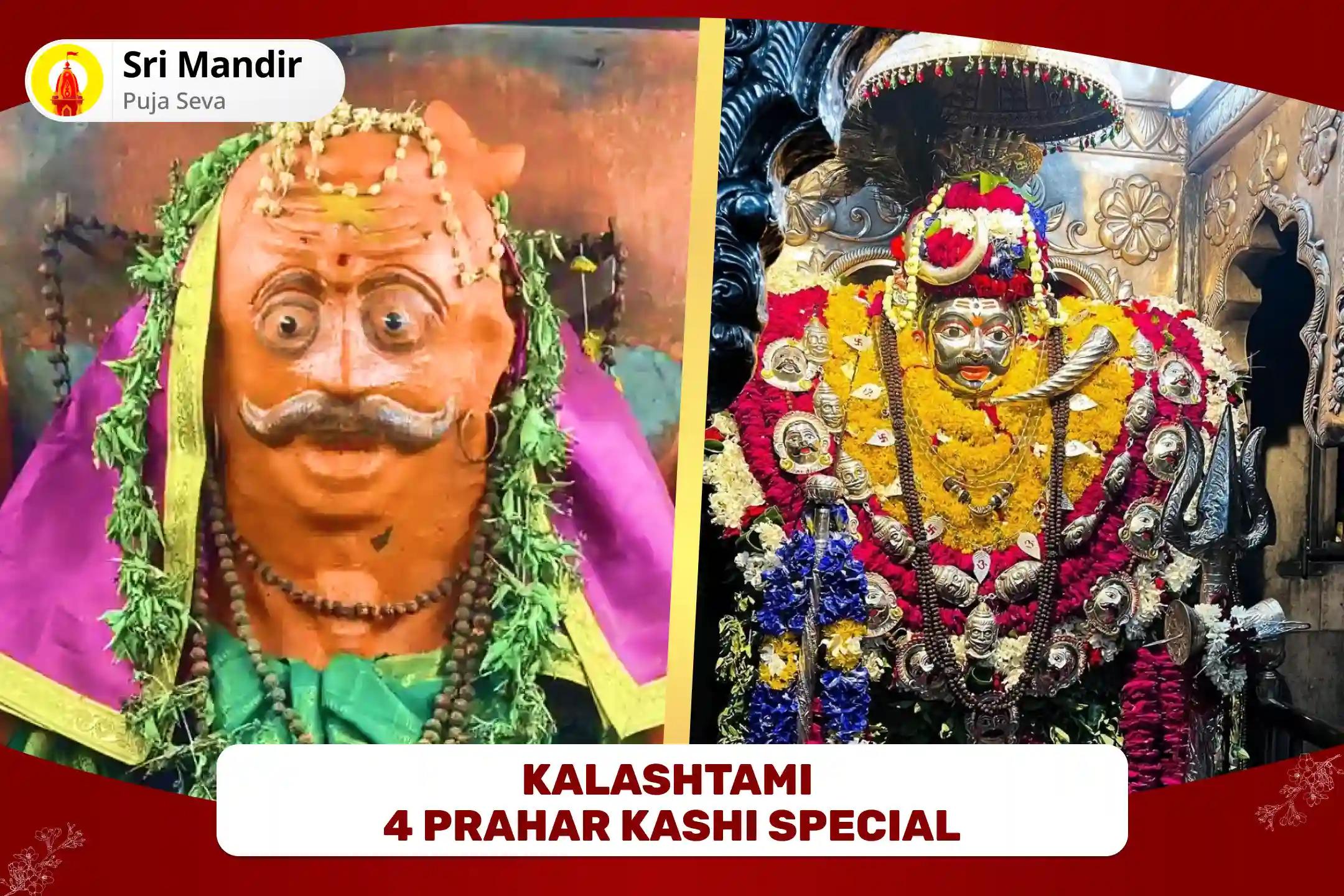 Kalashtami 4 Prahar Kashi Special 4 Prahar Kaal Bhairav Abhishek Puja, Sringar Sewa, Khappar Sewa and Bhog sewa To Remove 7 Past Lifetimes' Sins and Negativity