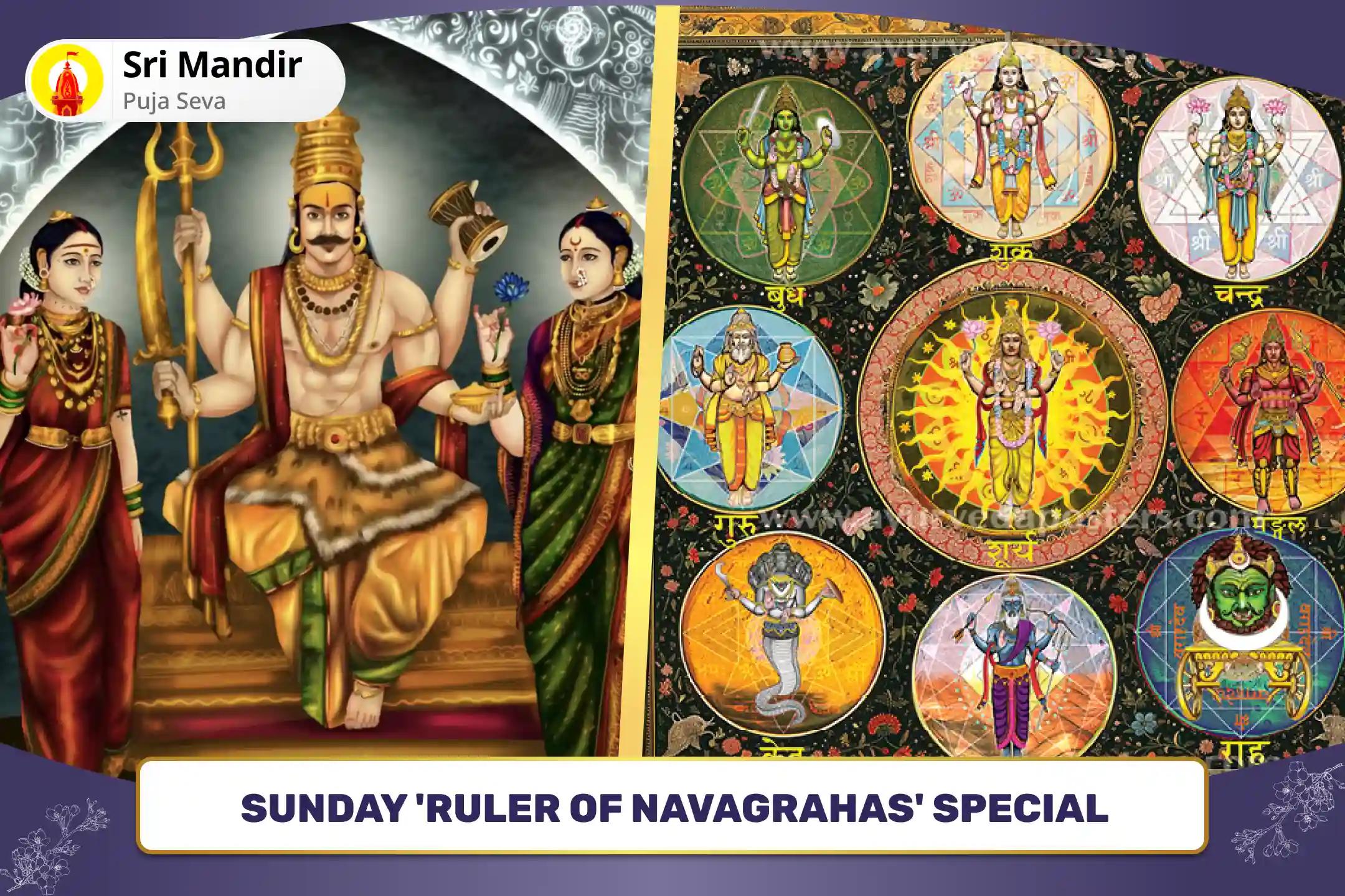 Sunday 'Ruler of Navagrahas' Special Martand Bhairav Pujan, Aditya Hridaya Stotra Path and Navagraha Shanti Yagya For Fierce Protection from Planetary Doshas