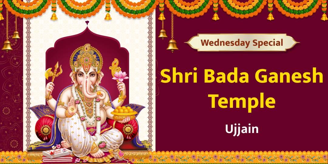 On the holy day of Wednesday, offer chadhava to Lord Ganesh at Shri Bada Ganesh Mandir.