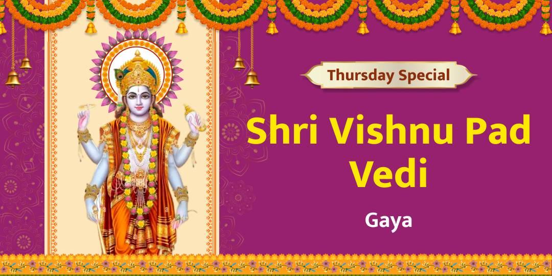 On Shri Hari's Day ‘Thursday’, Offer Chadhava at Shri Vishnu Pad Vedi, Gaya.