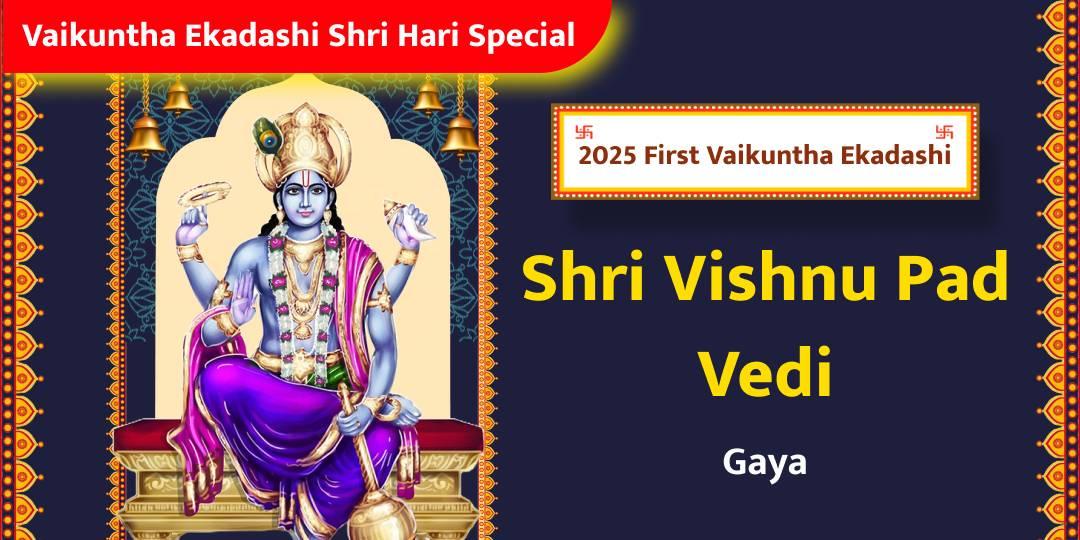 This Ekadashi is grand. On the first Vaikuntha Ekadashi of the year, offer Chadhava at Shri Vishnu Pad Vedi for worship of Lord Vishnu.