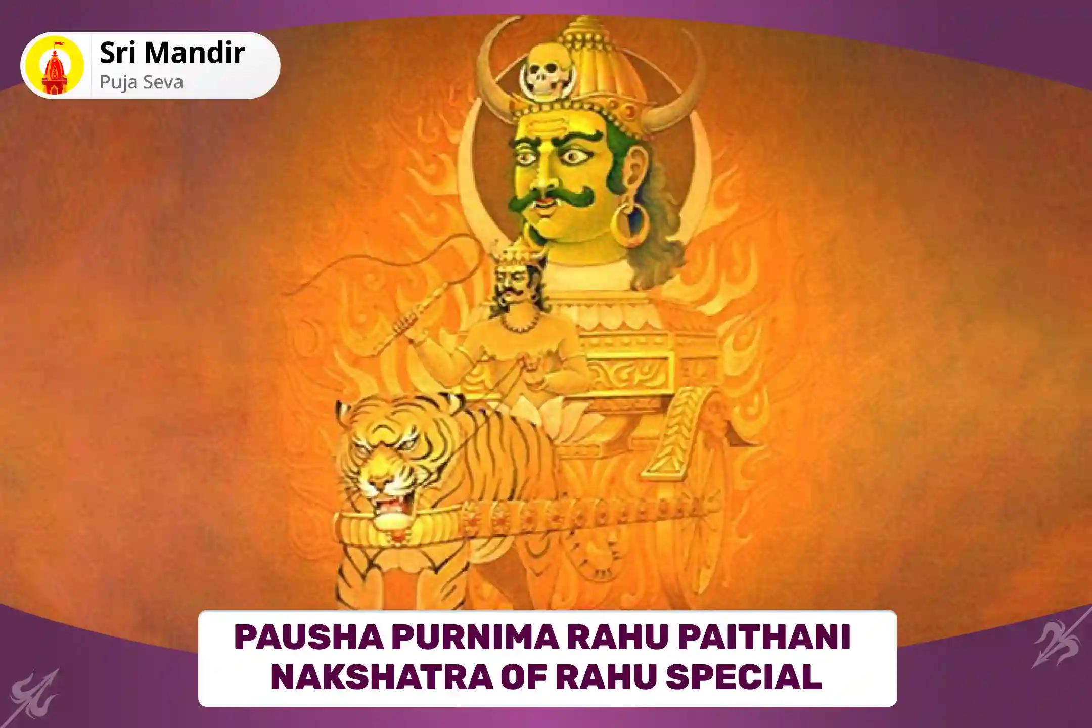 Pausha Purnima Rahu Paithani Nakshatra of Rahu Special 18,000 Rahu Mool Mantra Jaap and Dashansh Havan for Blessing of Mental Well-Being and Improved Judgement