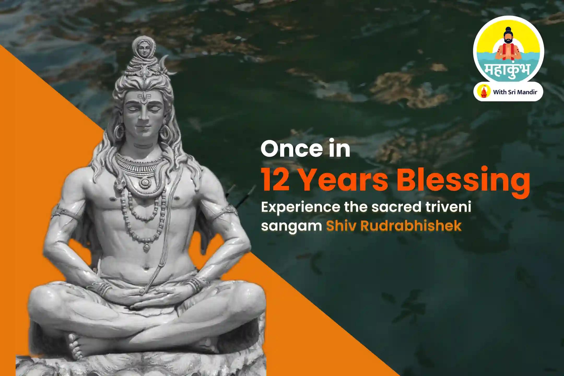 Mahakumbh Mauni Amavasya Triveni Sangam Special Shiv Rudrabhishek and Rudra Homam for Fulfilment of all Wishes and Financial Stability 