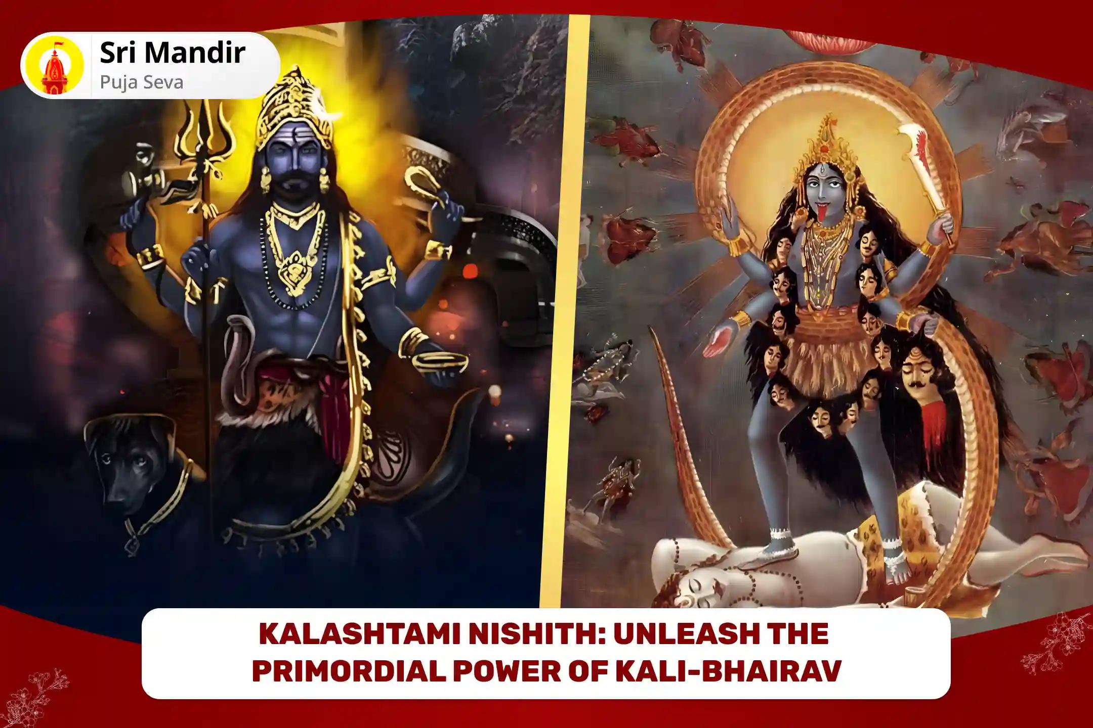 Kalashtami Nishith: Unleash the Primordial Power of Kali-Bhairav Adya Kali Stotra Path, Adi Bhairav Ashtakam and Bhairav-Bhairavi Shakti Yagya for Courage and Strength to Overcome Negativity 