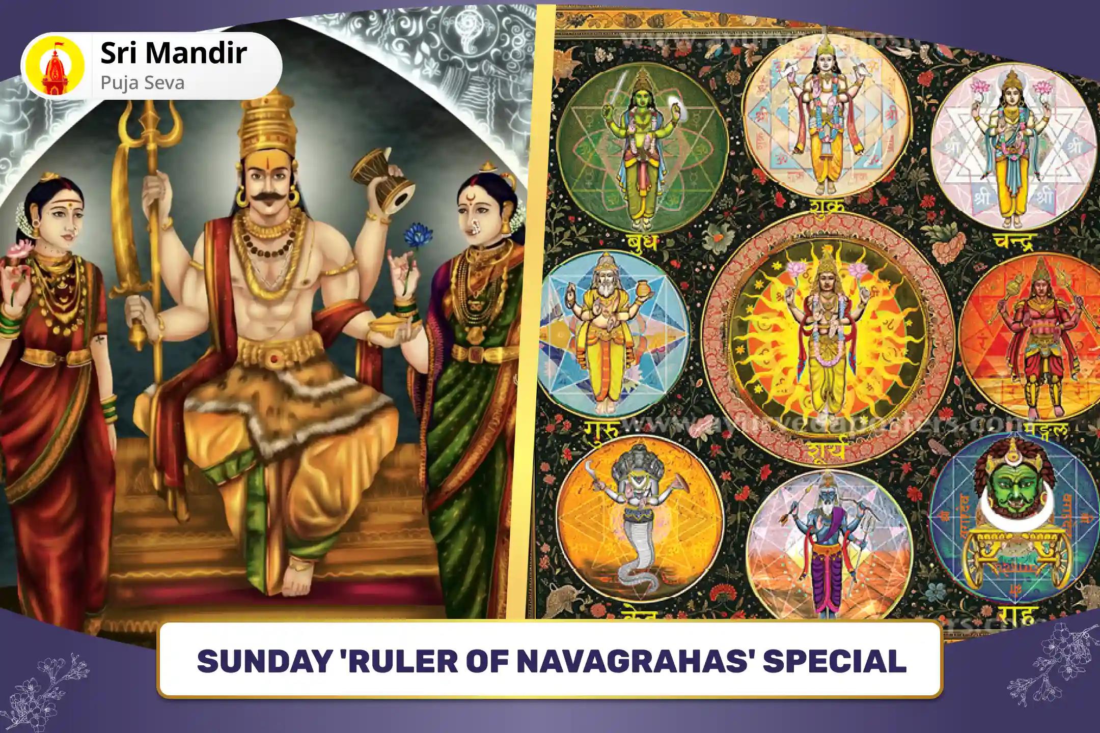 Sunday 'Ruler of Navagrahas' Special Martand Bhairav Pujan, Aditya Hridaya Stotra Path and Navagraha Shanti Yagya for Fierce Protection from Planetary Doshas