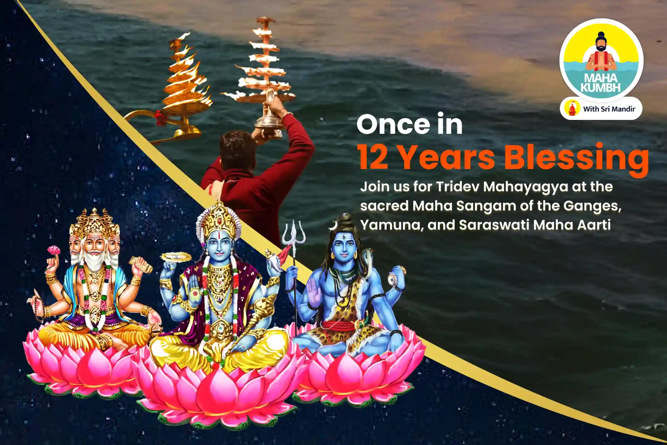 Mahakumbh Triveni Sangam Mauni Amavaysa Special Ganga, Yamuna, Saraswati Triveni Sangam Maha Aarti, Dudh Abhishek and Tridev Mahayagya for Blessings of Protection, Prosperity and Liberation from sins 