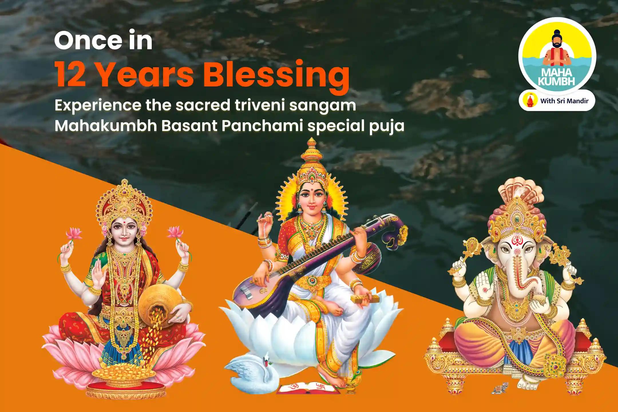 Mahakumbh Basant Panchami Special Ganesh-Lakshmi-Saraswati Maha Puja and Vidya-Arambham Puja for Prosperity, New Beginnings, and Enhancing Knowledge and Creativity