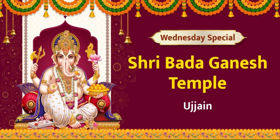 On the holy day of Wednesday, offer chadhava to Lord Ganesh at Shri Bada Ganesh Mandir.