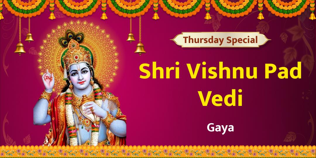 On Shri Hari's Day ‘Thursday’, Offer Chadhava at Shri Vishnu Pad Vedi, Gaya.