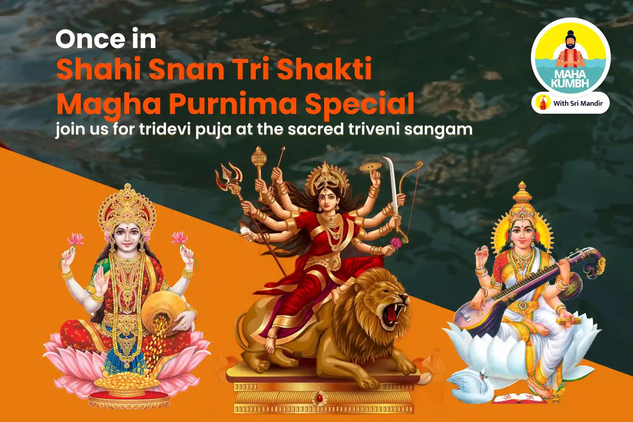 Mahakumbh Shahi Snan Tri Shakti Magha Purnima Special 11,000 Durga Beej Mantra Jaap, Ashta Lakshmi Yagya and Saraswati Vandana For Physical, Material and Spiritual Well-Being and Abundance