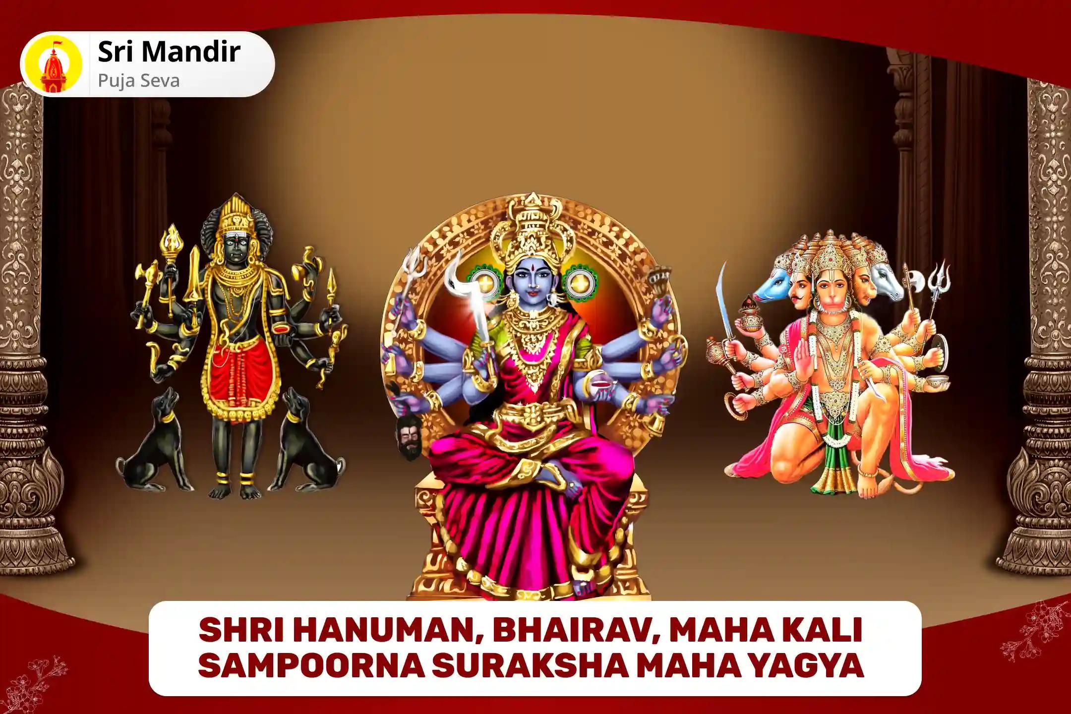 Kalashtami Sampoorna Raksha Shaktipeeth Mahanushthan Shri Hanuman, Bhairav, Maha Kali Sampoorna Suraksha Maha Yagya for Complete Protection from Negative Energies and Victory over Enemies