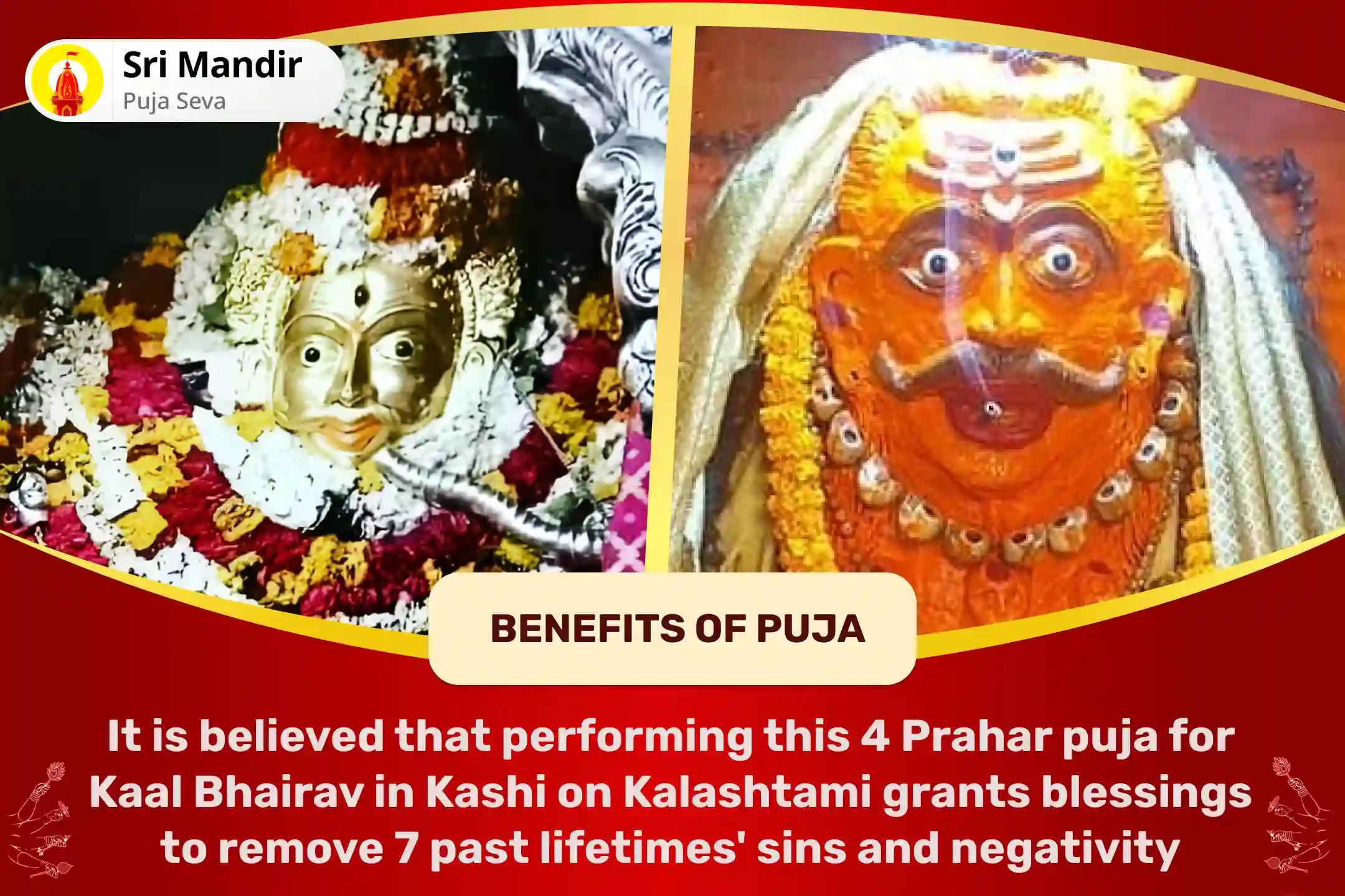 Kalashtami 4 Prahar Kashi Special 4 Prahar Kaal Bhairav Abhishek Puja, Sringar Sewa, Khappar Sewa and Bhog sewa to Remove 7 Past Lifetimes' Sins and Negativity