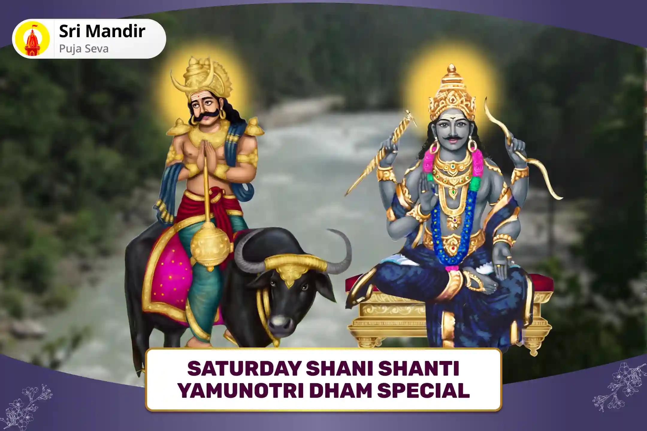 Saturday Shani Shanti Yamunotri Dham Special Yam Dand Mukti, 19,000 Shani Mool Mantra Jaap and Yagya for Blessings of Long Life and Protection from Misfortunes and Delays