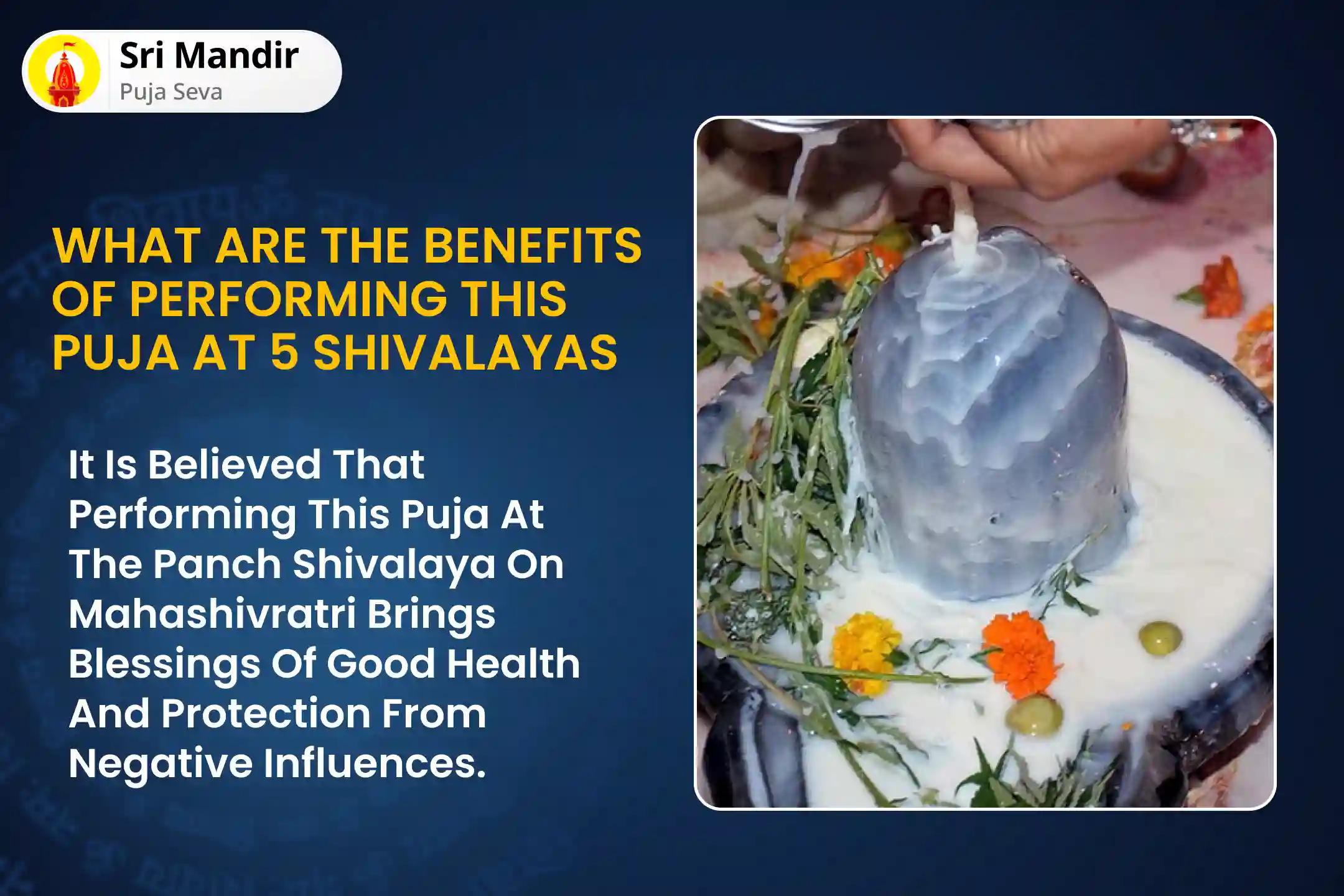 Mahashivratri - Panch Shivalaya Samyukta Special Panch Tatva (Prithvi, Jala, Vayu, Akaash, Agni) Maha Rudrabhishek at Five Sacred Shivalayas for Blessings of Good Health and Protection from Negative Influences