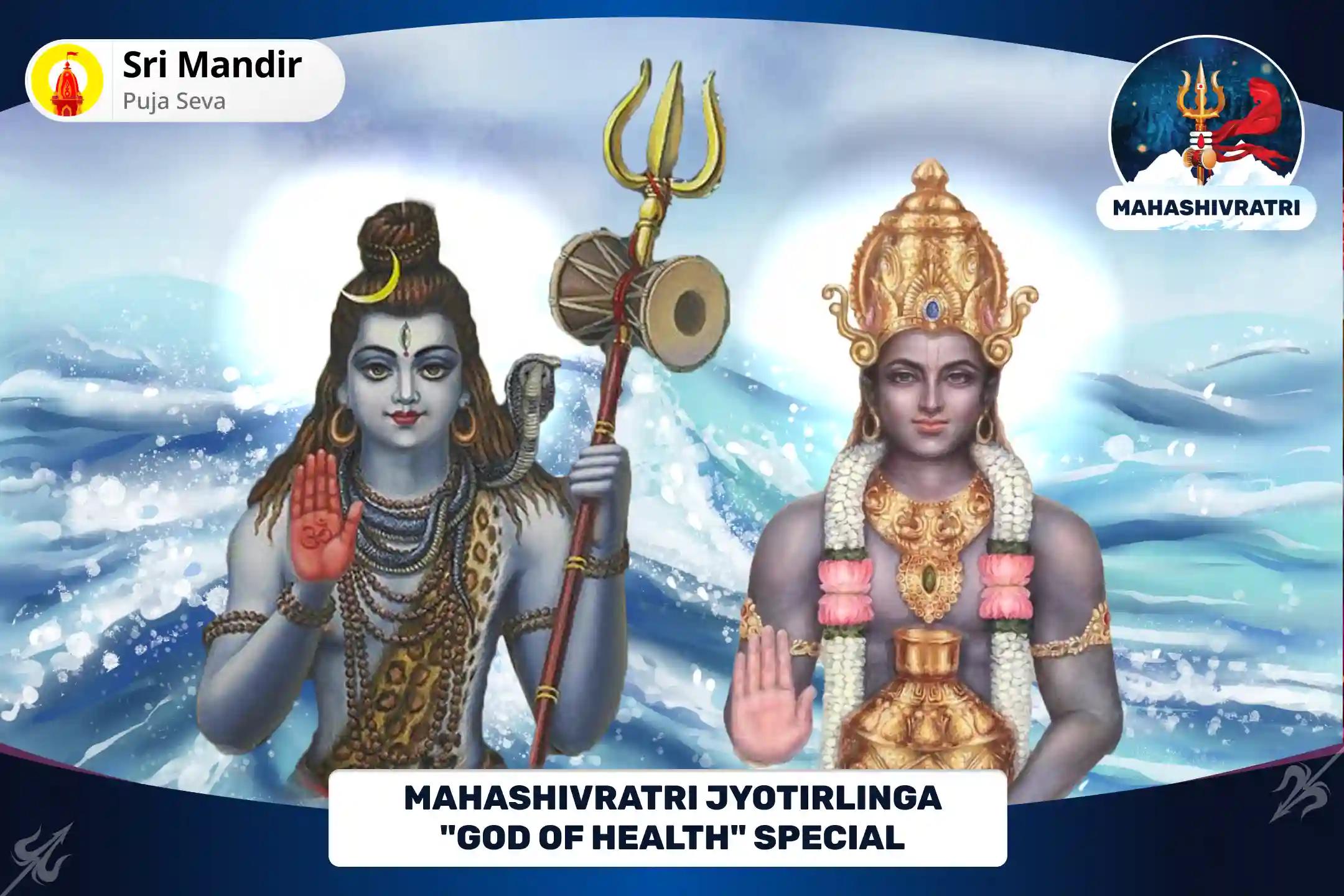 Mahashivratri Jyotirlinga "God of Health" Special 1,25,000 Mahamrityunjay Mantra Jaap and Arogya Murti Dhanvantari Shakti Homa for Blessings of Healing, Protection, And Warding Off Untimely Misfortunes