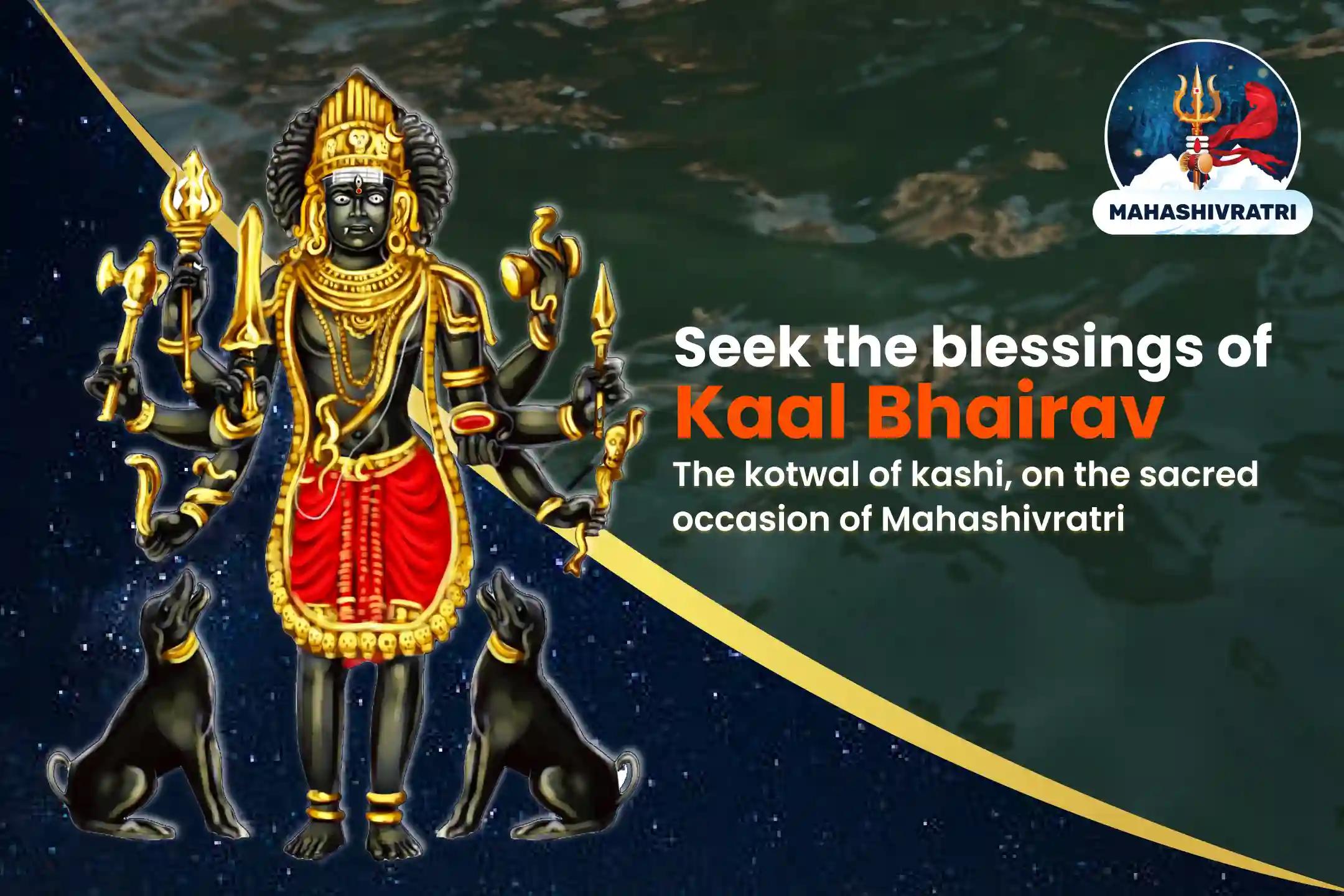 Mahashivratri Kashi Kaal Bhairav Special Kaal Bhairav Tantrokta Yagya, Bhairavashtakam and Kaal Ratri Bhairava Pujan for Protection From Enemies, Unforeseen Dangers, And Untimely Misfortunes