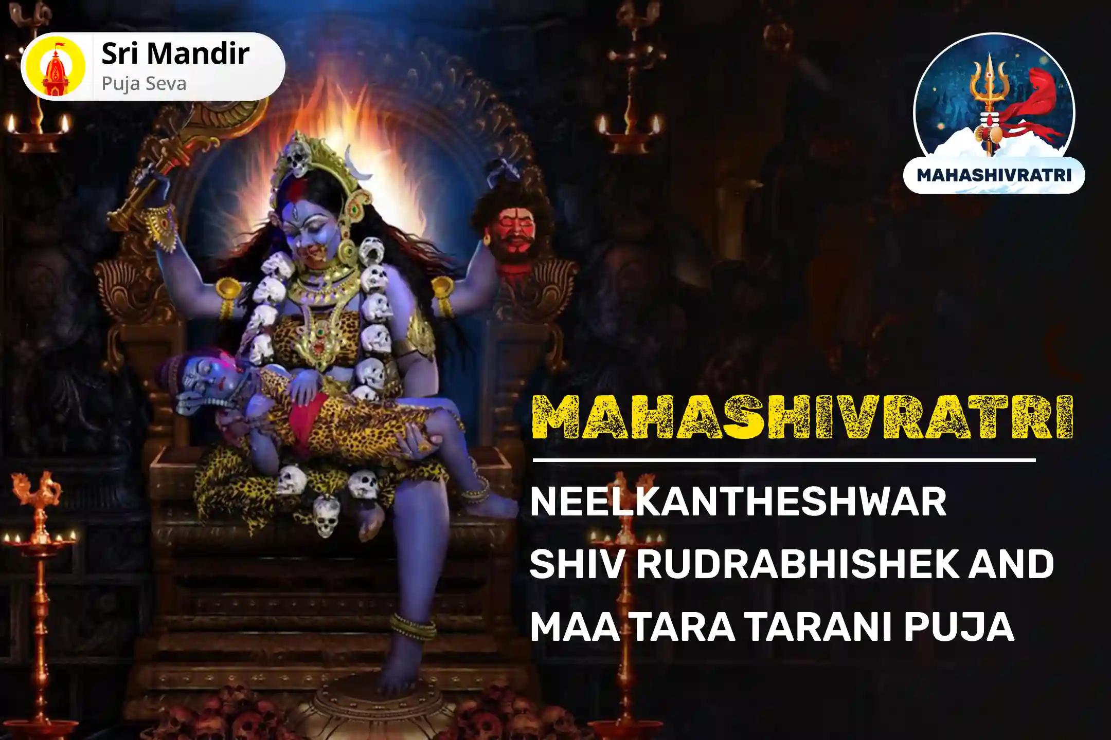 Mahashivratri Mahakumbh Shahi Snan Shiv-Shakti Special Neelkantheshwar Shiv Rudrabhishek and Maa Tara Tarani Puja for Removal of Toxicity and Negativity in Life