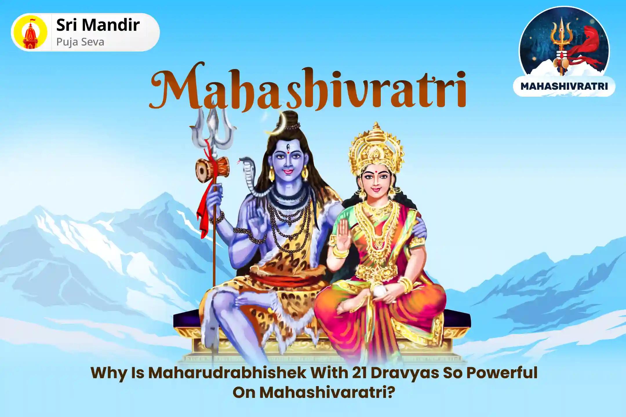 Mahashivratri 21 Dravya Jyotirlinga Maharudrabhishek 21 Dravya Maha Rudrabhishek and 1,00,008 Shiv Panchakshari Mantra Jaap for Blessings of Health, Wealth, Prosperity and Removal of Obstacles