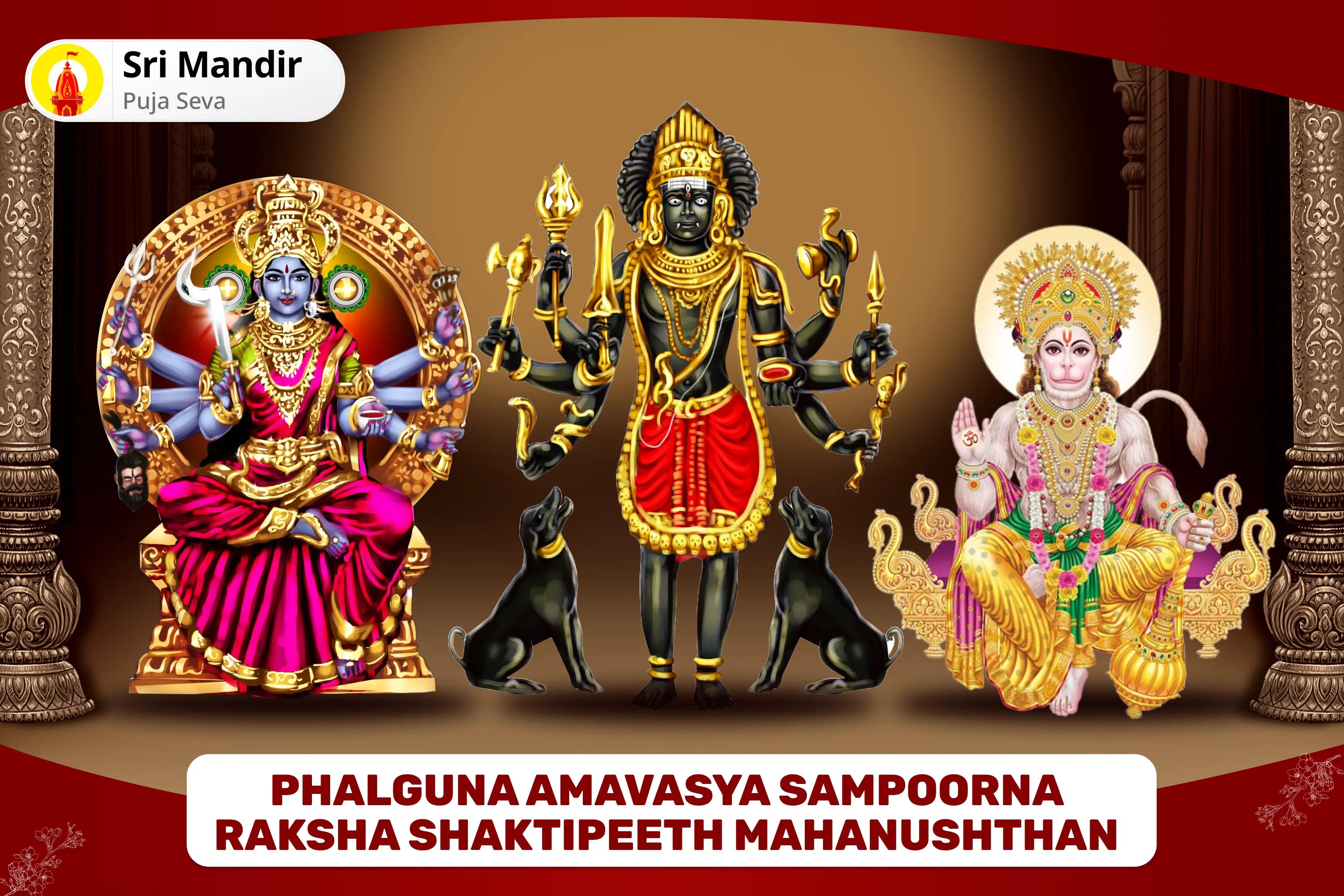 Phalguna Amavasya Sampoorna Raksha Shaktipeeth Mahanushthan Shri Hanuman, Bhairav, Maha Kali Sampoorna Suraksha Maha Yagya for Complete Protection from Negativity and Victory over Enemies