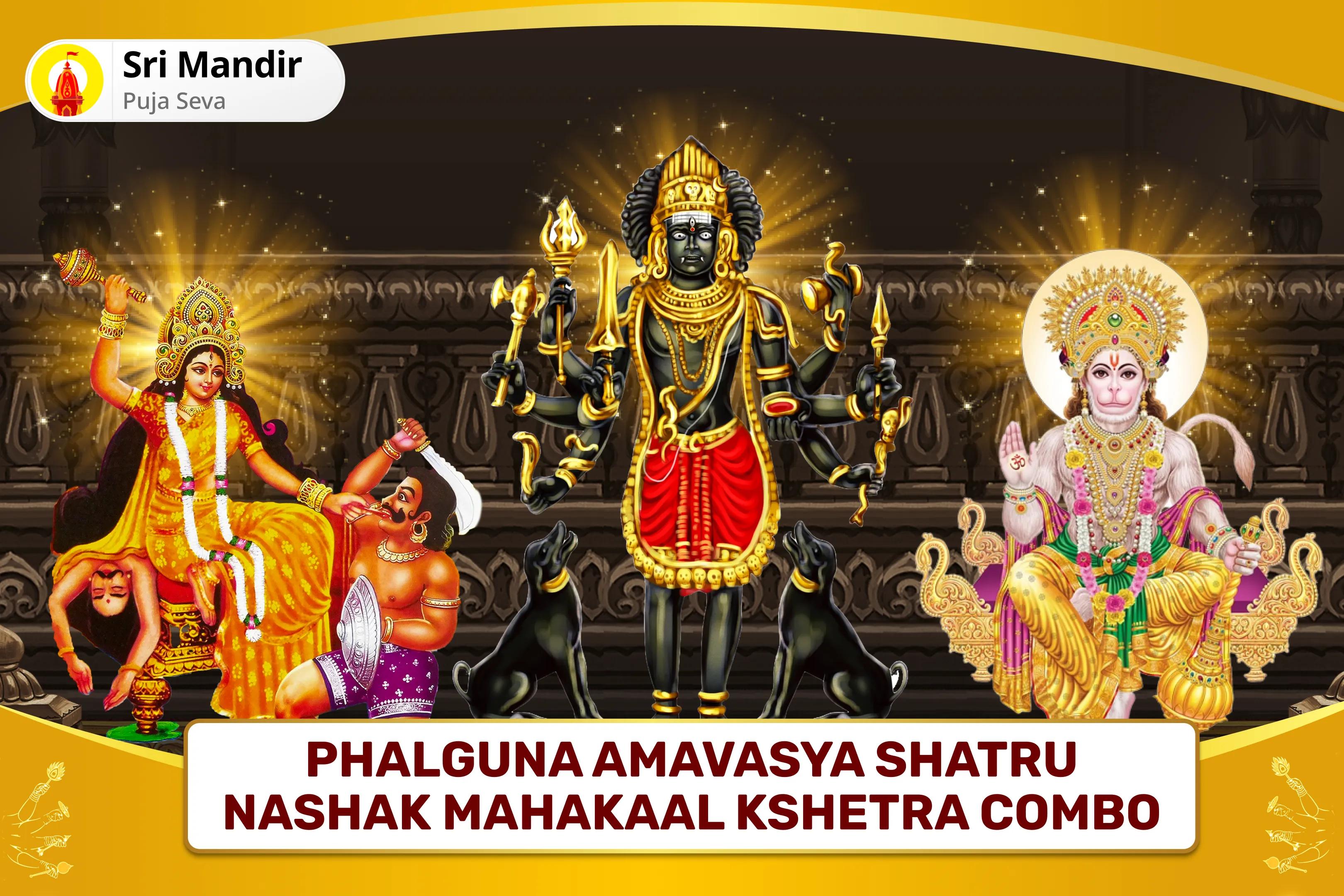 Phalguna Amavasya Shatru Nashak Mahakaal Kshetra Combo Maa Bagalamukhi, Kaal Bhairav and Sankat Mochan Hanuman Sarva Kasht Nivaran Puja and Yagya for Protection from Enemies, Destroying Negativity and Removing Obstacles in Life