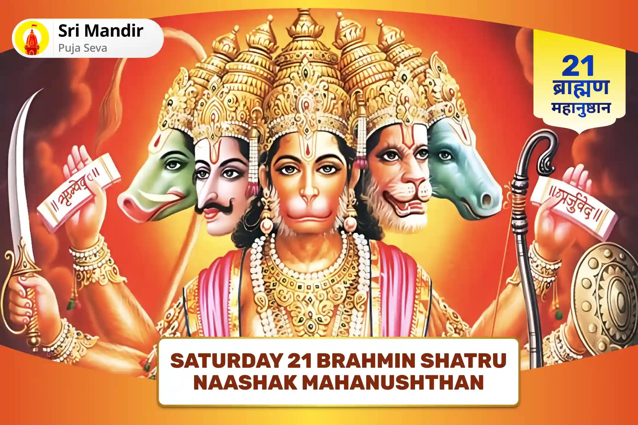  Saturday 21 Brahmin Shatru Naashak Mahanushthan 1008 Bajrang Baan Path and 11,000 Hari Markat Markataye Mantra Jaap Receive Sankat Mochan Blessings for Destruction of Negativity and Unknown Enemies