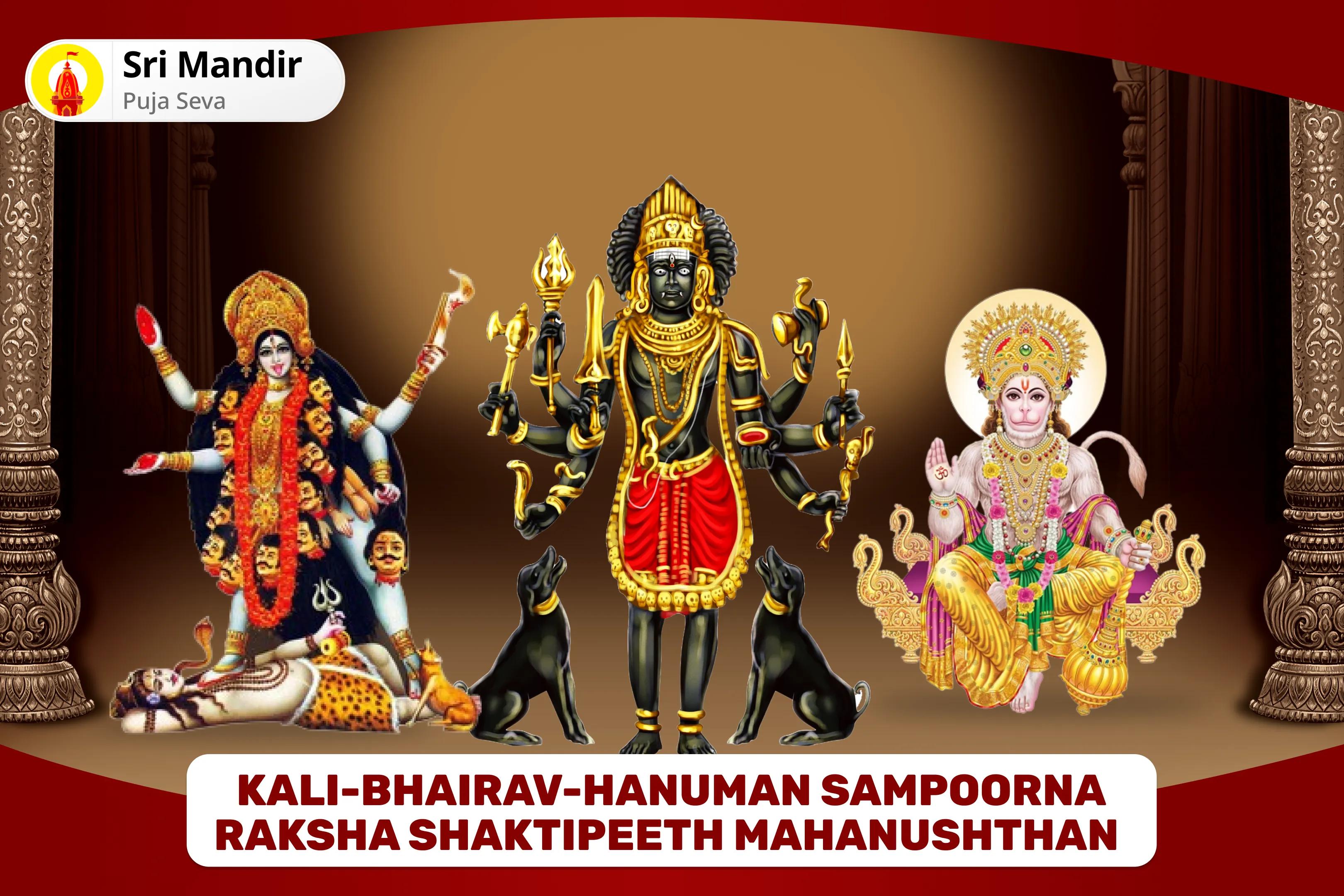 Kali-Bhairav-Hanuman Sampoorna Raksha Shaktipeeth Mahanushthan Shri Hanuman, Bhairav, Maha Kali Sampoorna Suraksha Maha Yagya for Complete Protection from Negativity and Victory over Enemies