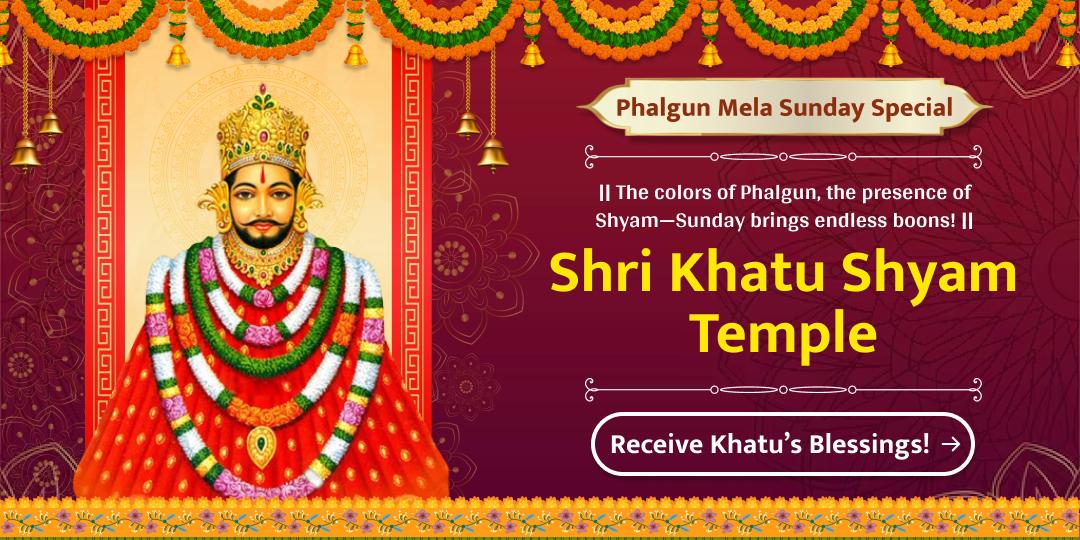 On Sundays during the Phalgun Mela, your one offering to Baba Shyam, the savior of the defeated, will bring infinite blessings throughout your life!