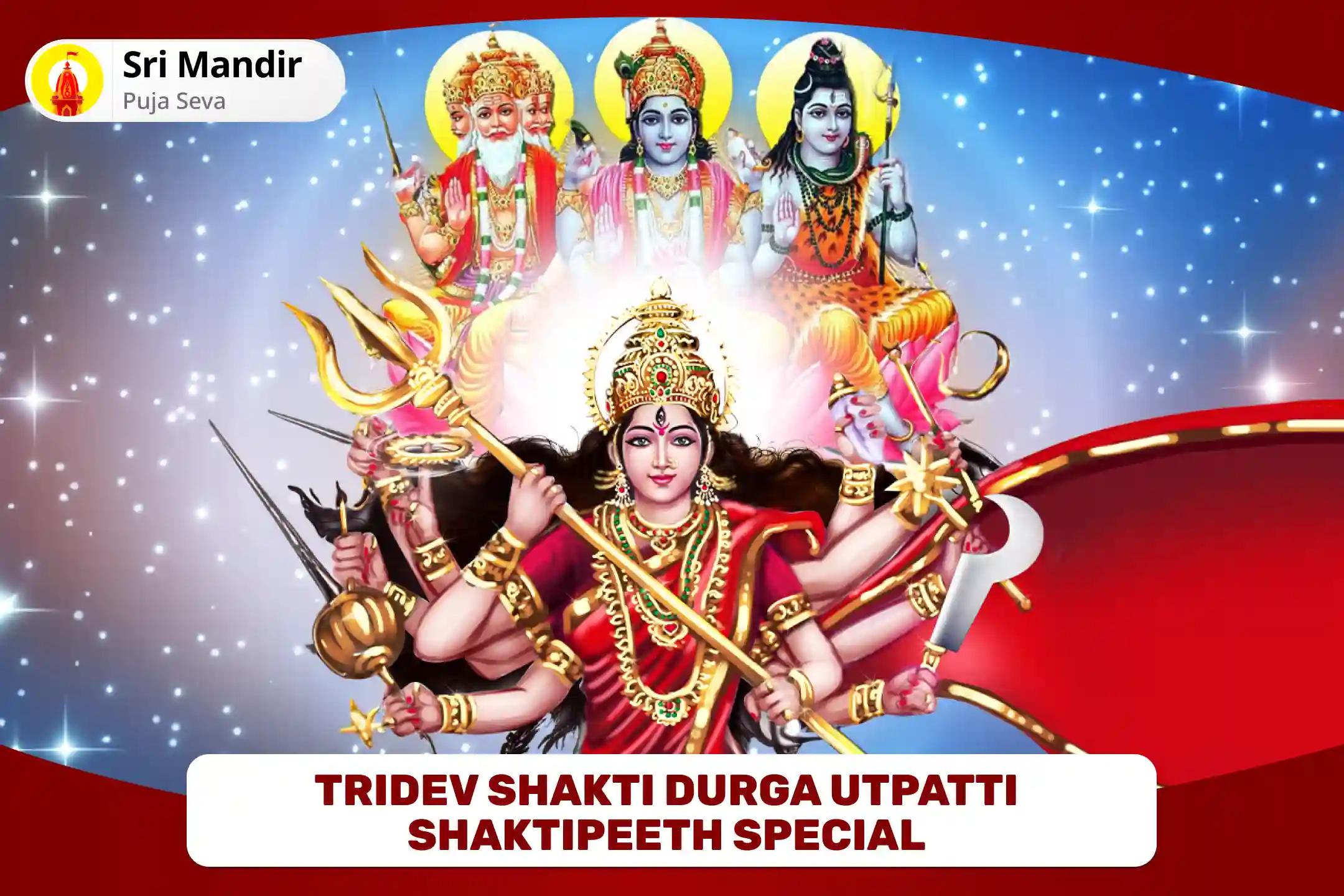 Tridev Shakti Durga Utpatti Shaktipeeth Special Brahma-Vishnu-Mahesh Trimurti Pujan and Durga Nav Chandi Mahayagya The Ultimate Puja for Victory & Strength